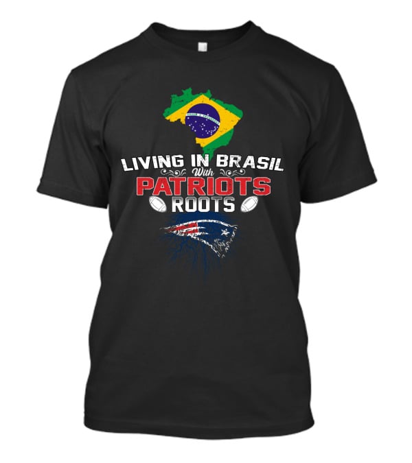 Living In Brasil With Patriots Roots Flag Map Football T-Shirt