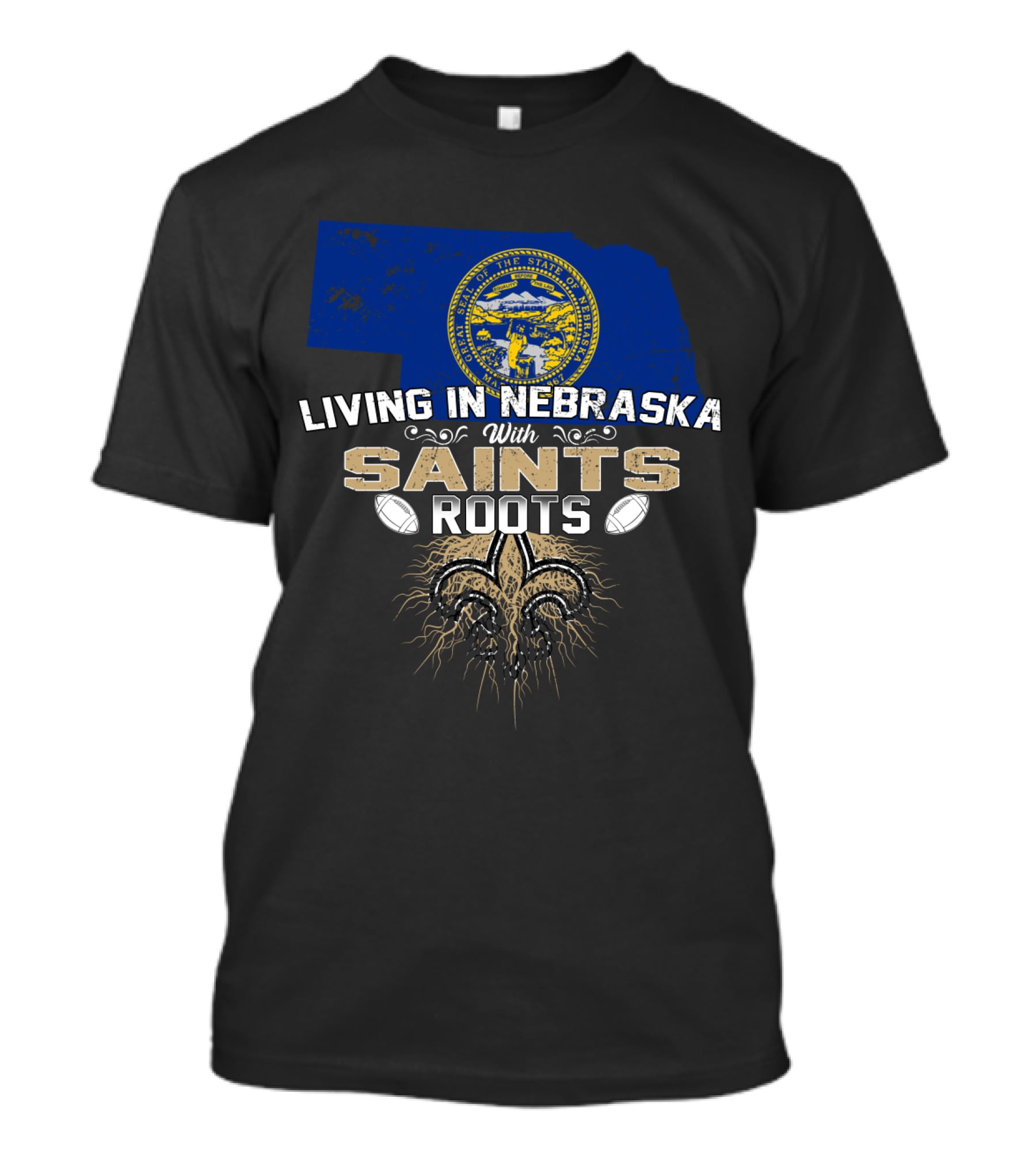 Living In Nebraska With New Orleans Saints Roots Fleur-de-Lis And Football Nebraska State Flag T-Shirt