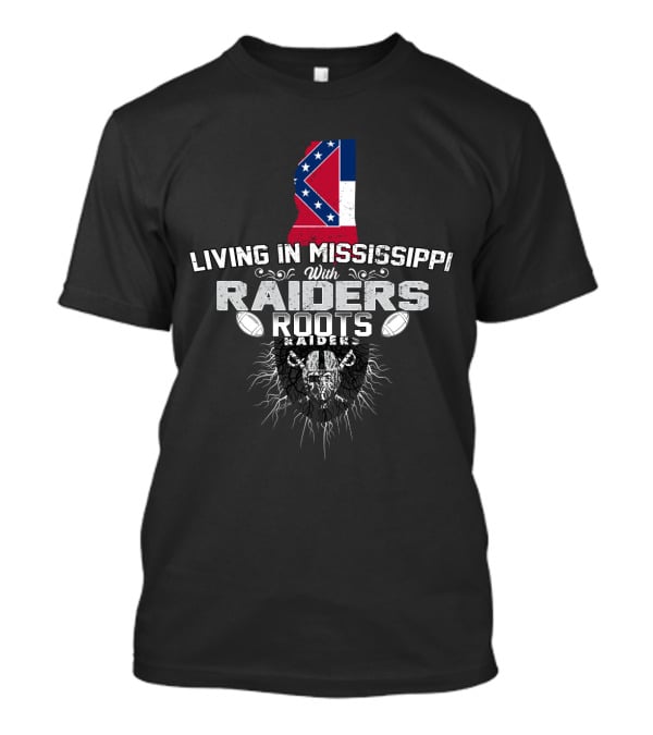 Living In Mississippi With Raiders Roots T-Shirt