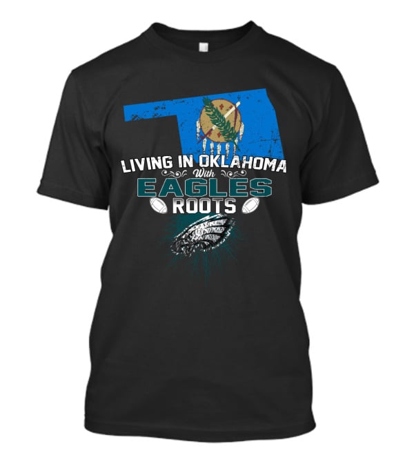 Living In Oklahoma With Philadelphia Eagles Football Roots T-Shirt