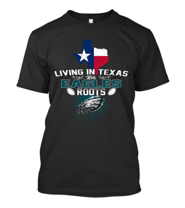 Living In Texas With Eagles Roots Football Inspired Texas Map And Feather T-Shirt