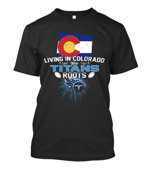 Living In Colorado With Titans Roots Colorado Flag Background T-Shirt