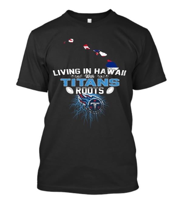 Living In Hawaii With Titans Roots Football Style Map T-Shirt