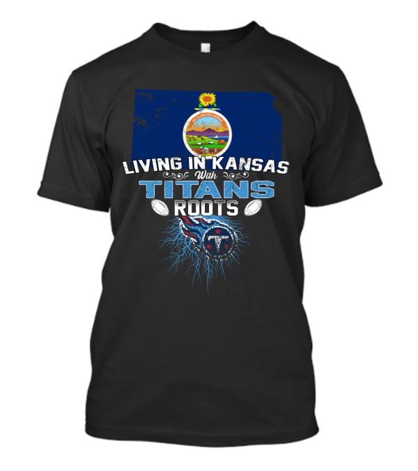 Living In Kansas With Titans Football Roots And Kansas Seal Background T-Shirt