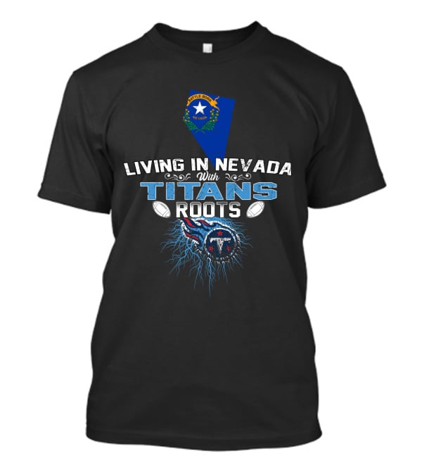 Living In Nevada With Titans Roots State Flag And Football T-Shirt