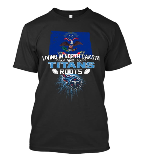 Living In North Dakota With Titans Roots American Flag And Football Energy T-Shirt