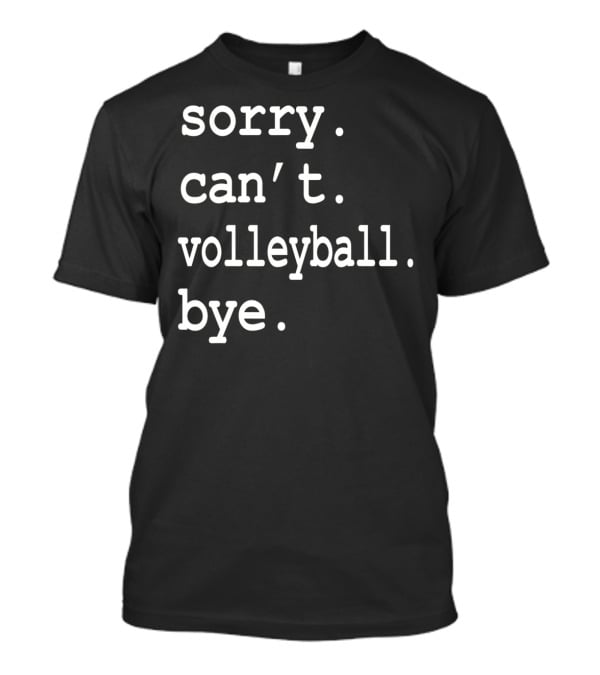 Sorry Can't Volleyball Bye T-Shirt