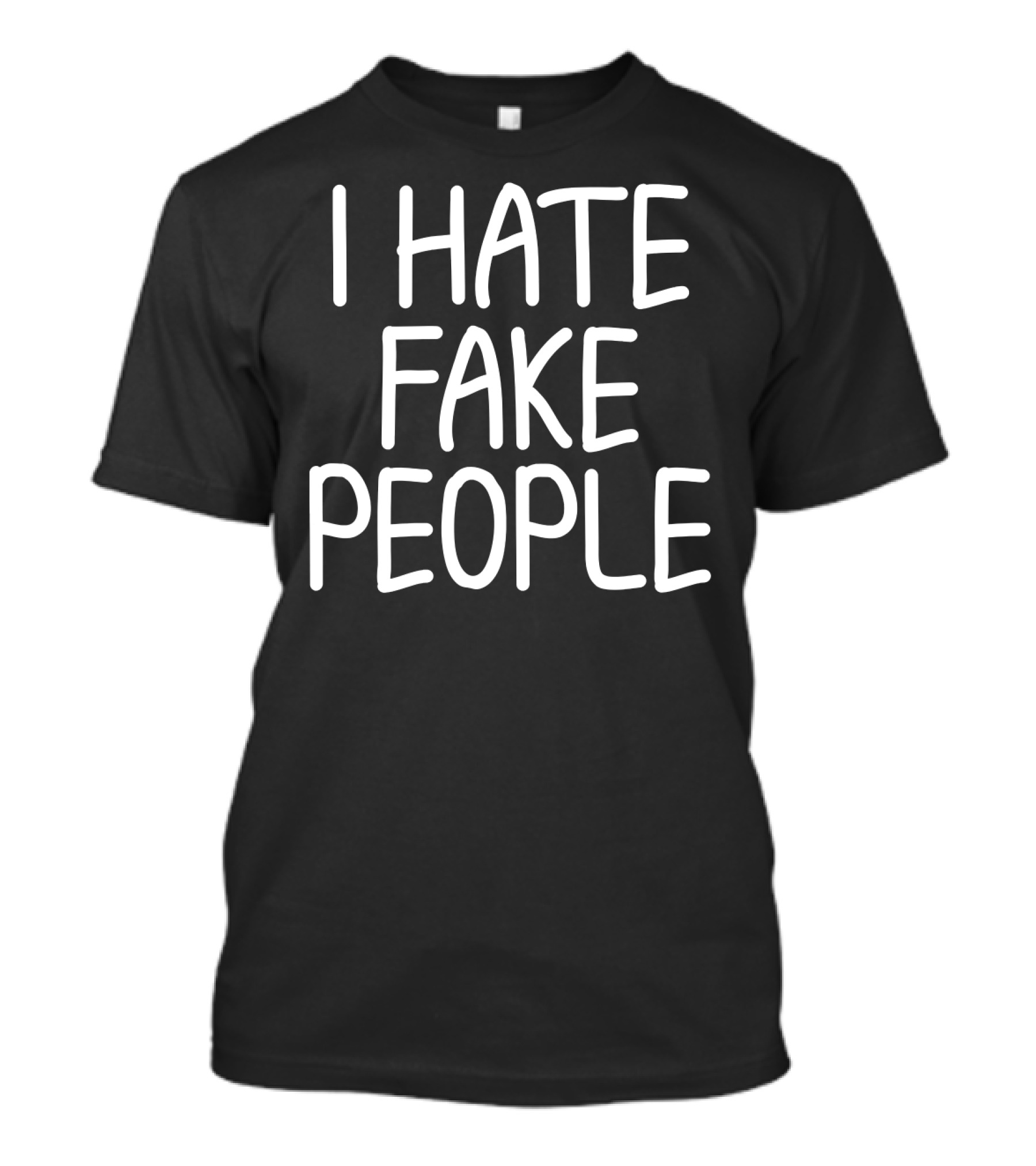I Hate Fake People Funny Joke Humor T-Shirt