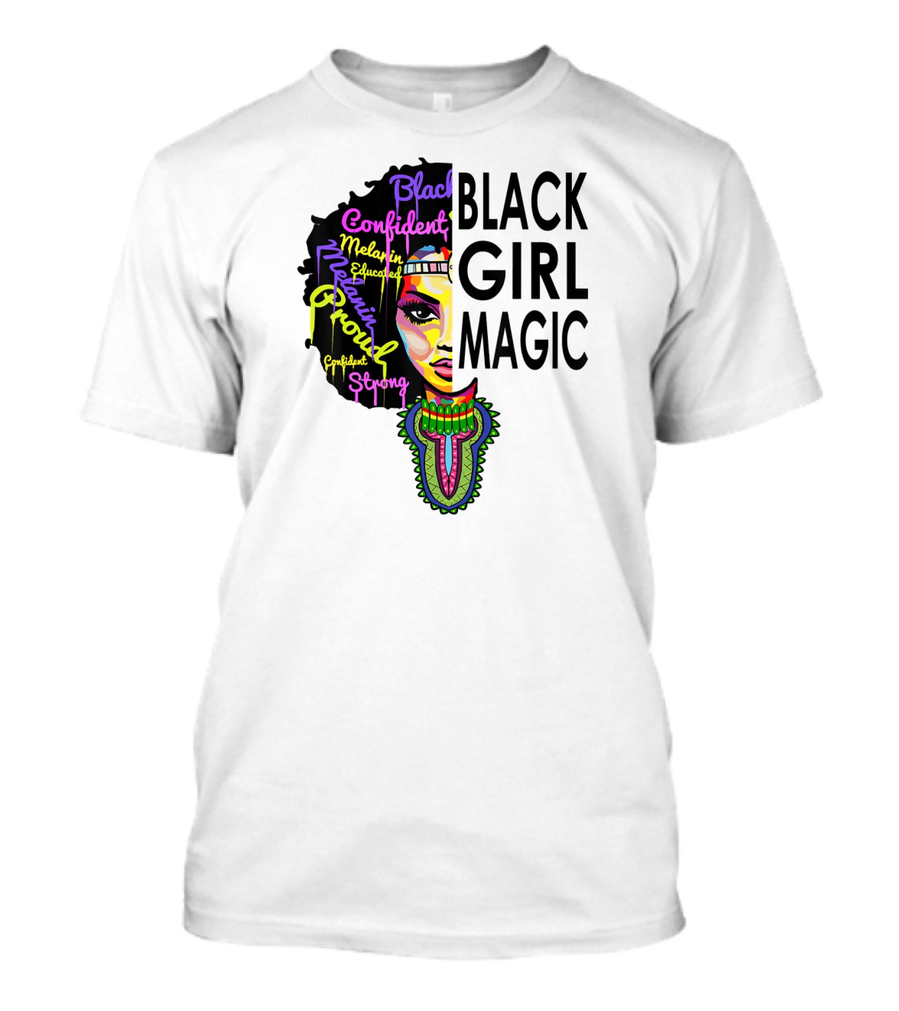 Black Girl Magic Melanin Proud Confident Strong Educated Beautiful T-Shirt