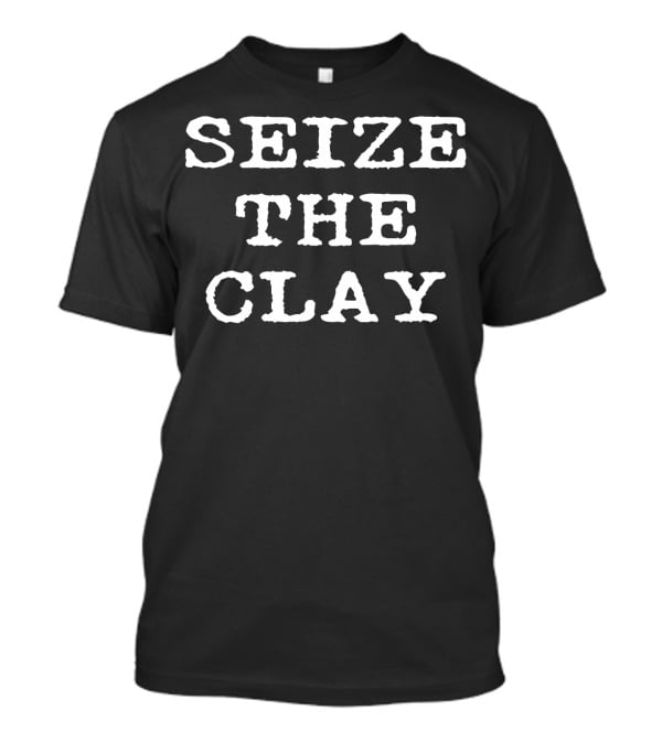 Seize The Clay Pottery Teacher Humor T-Shirt