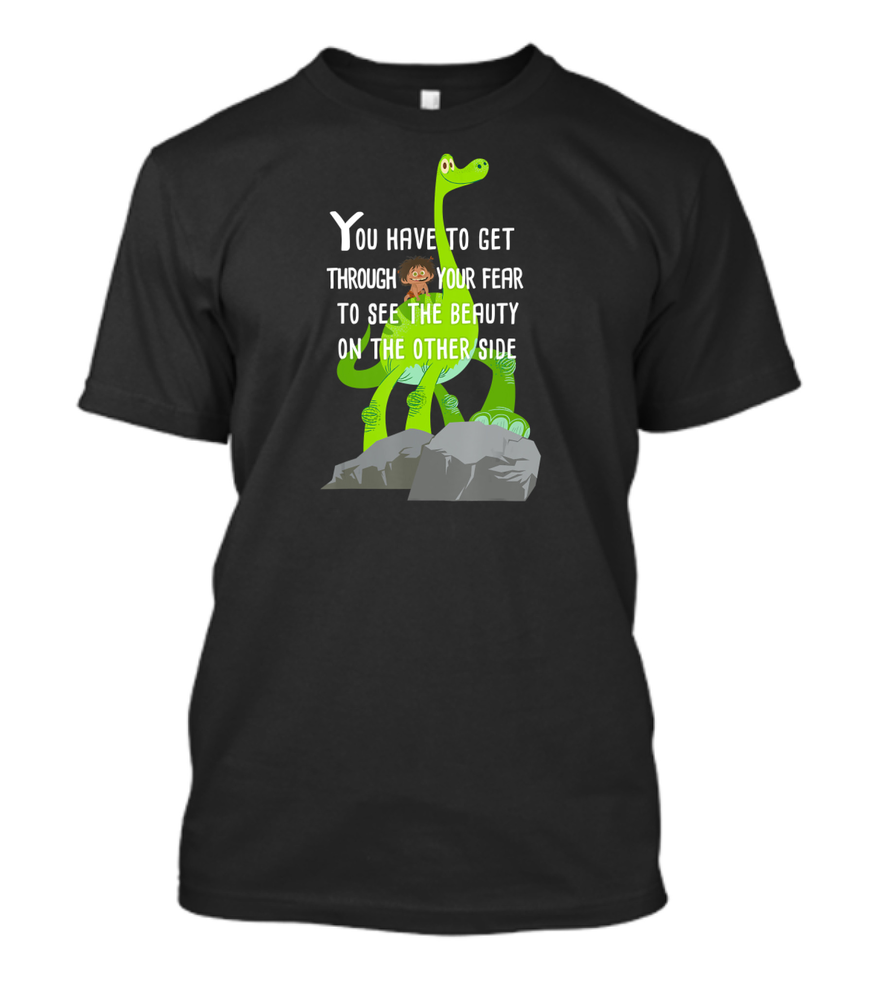 Disney Pixar The Good Dinosaur You Have To Get Through Your Fear To See The Beauty T-Shirt