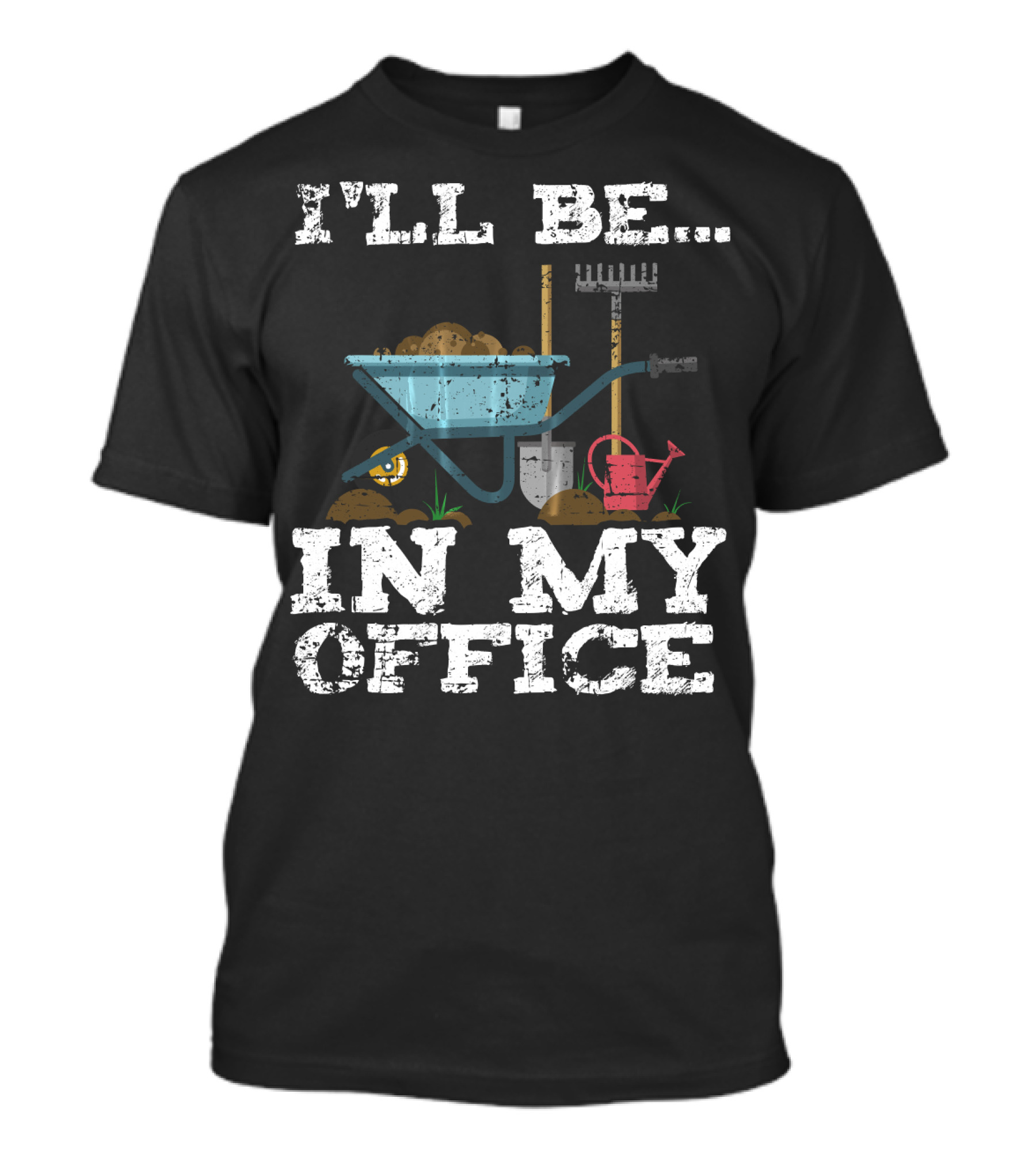 I'll Be In My Office Garden Gardener Wheelbarrow Shovel Rake Watering Can T-Shirt