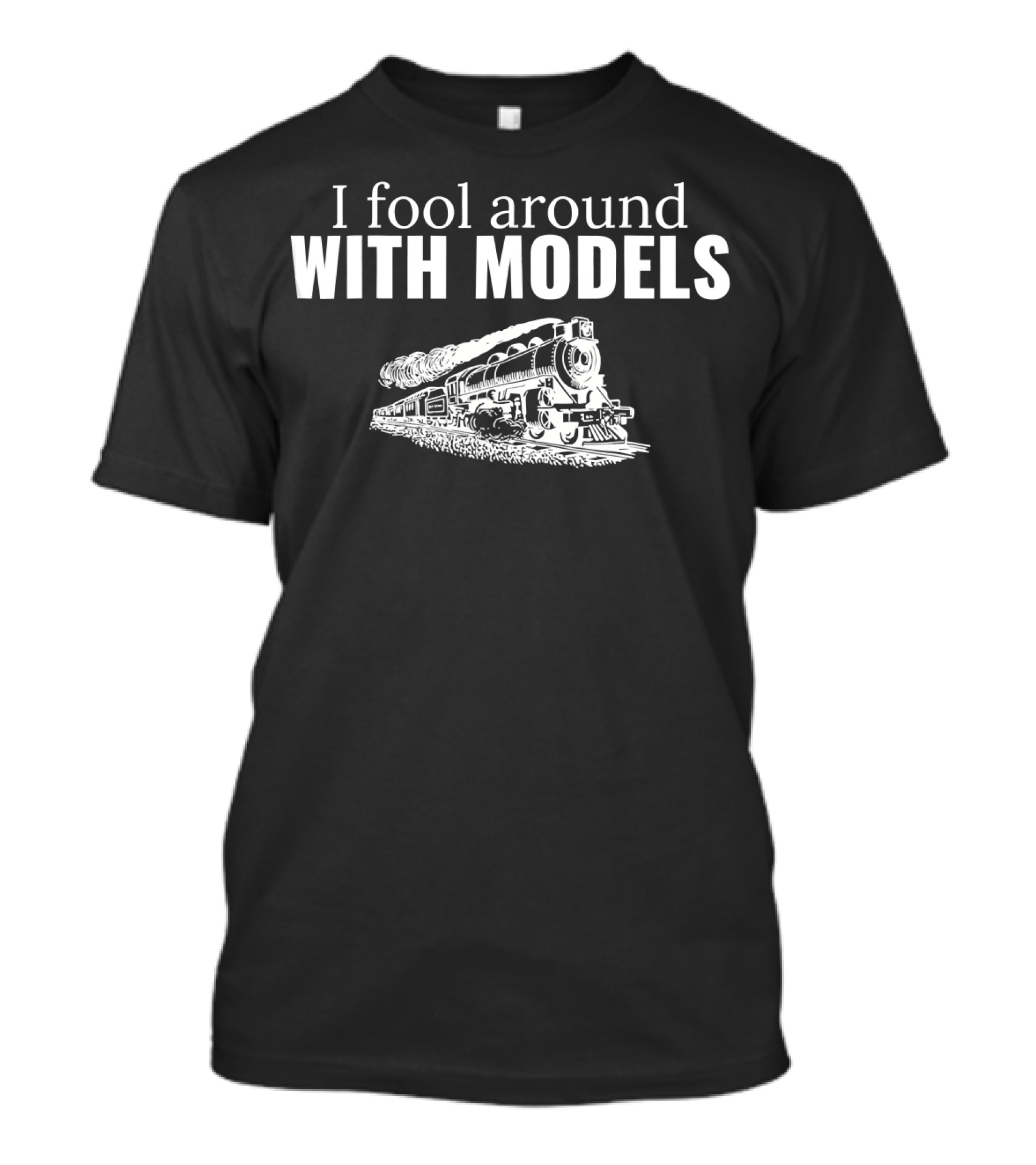 I Fool Around With Models Train Enthusiast Humor T-Shirt