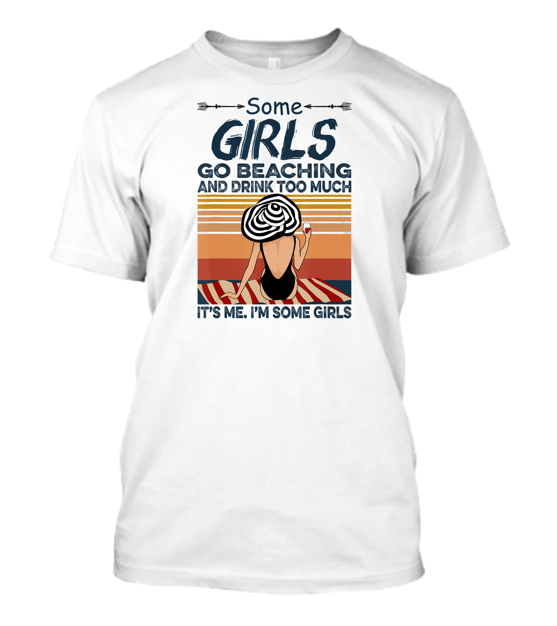 Some Girls Go Beaching And Drink Too Much It's Me I'm Some Girls T-Shirt