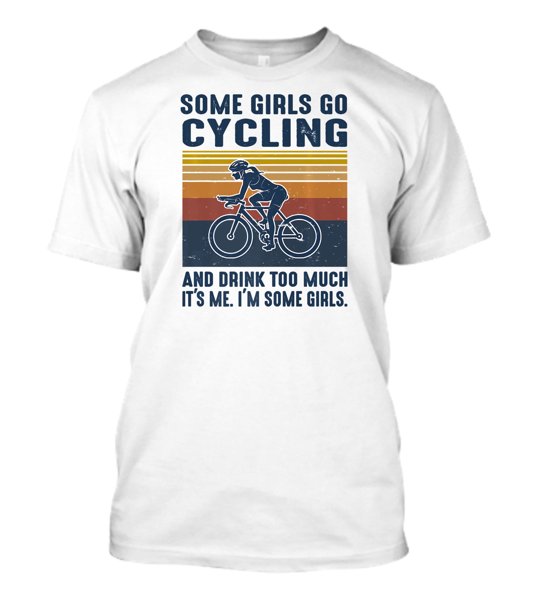 Some Girls Go Cycling And Drink Too Much It's Me I'm Some Girls T-Shirt