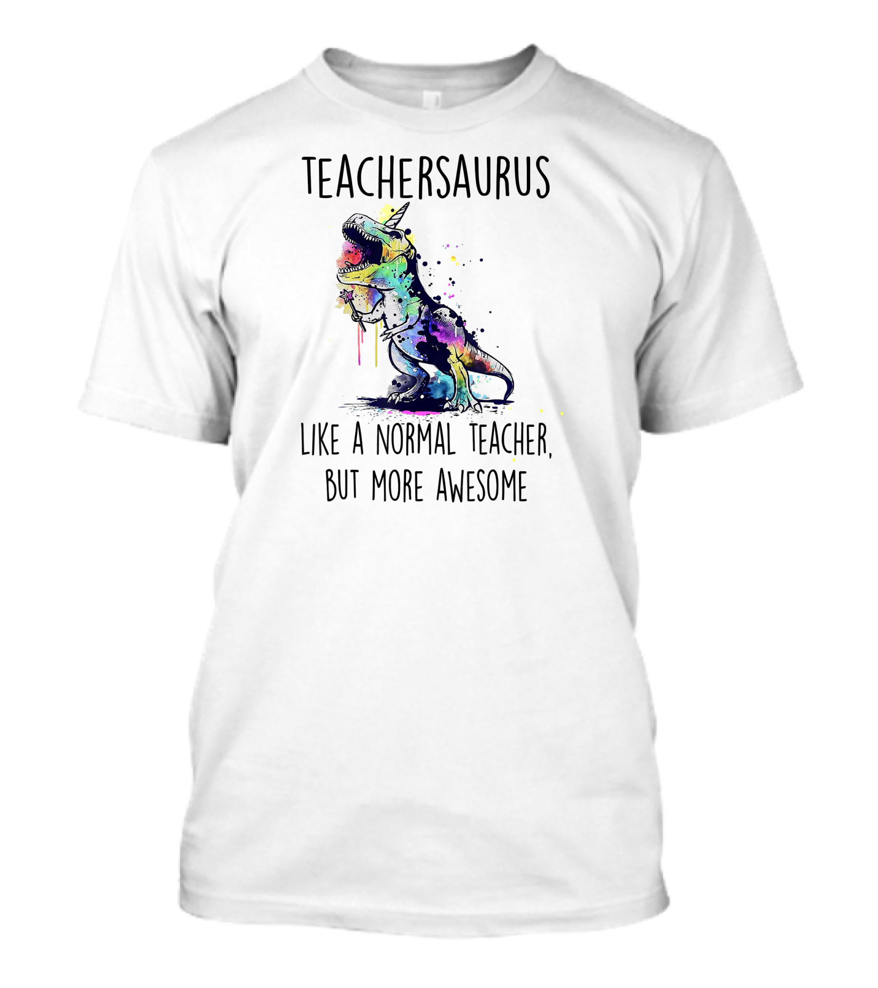 Teachersaurus Like A Normal Teacher, But More Awesome T-Shirt