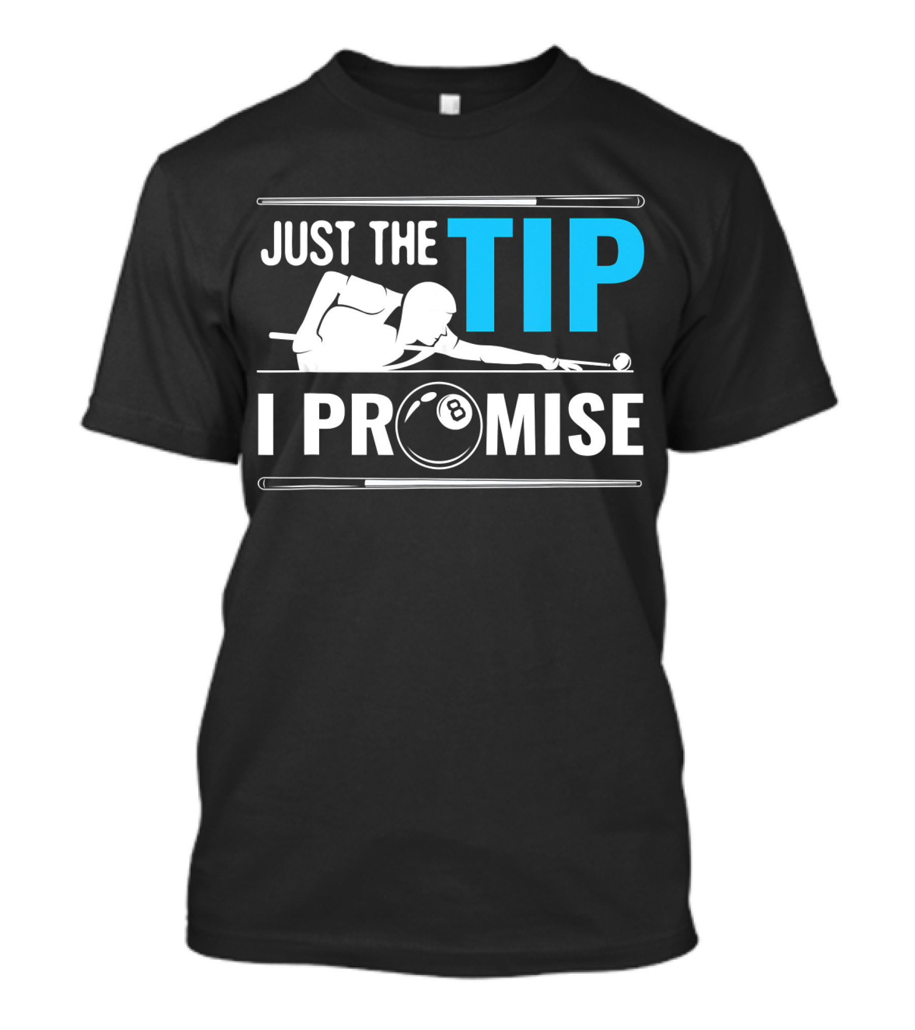Just The Tip I Promise Billiards Cue Sport Game Pool Ball Billiard T-Shirt