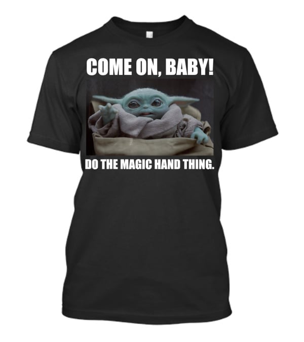 Star Wars The Mandalorian The Child Come On Baby Do The Magic Hand Thing T-Shirt