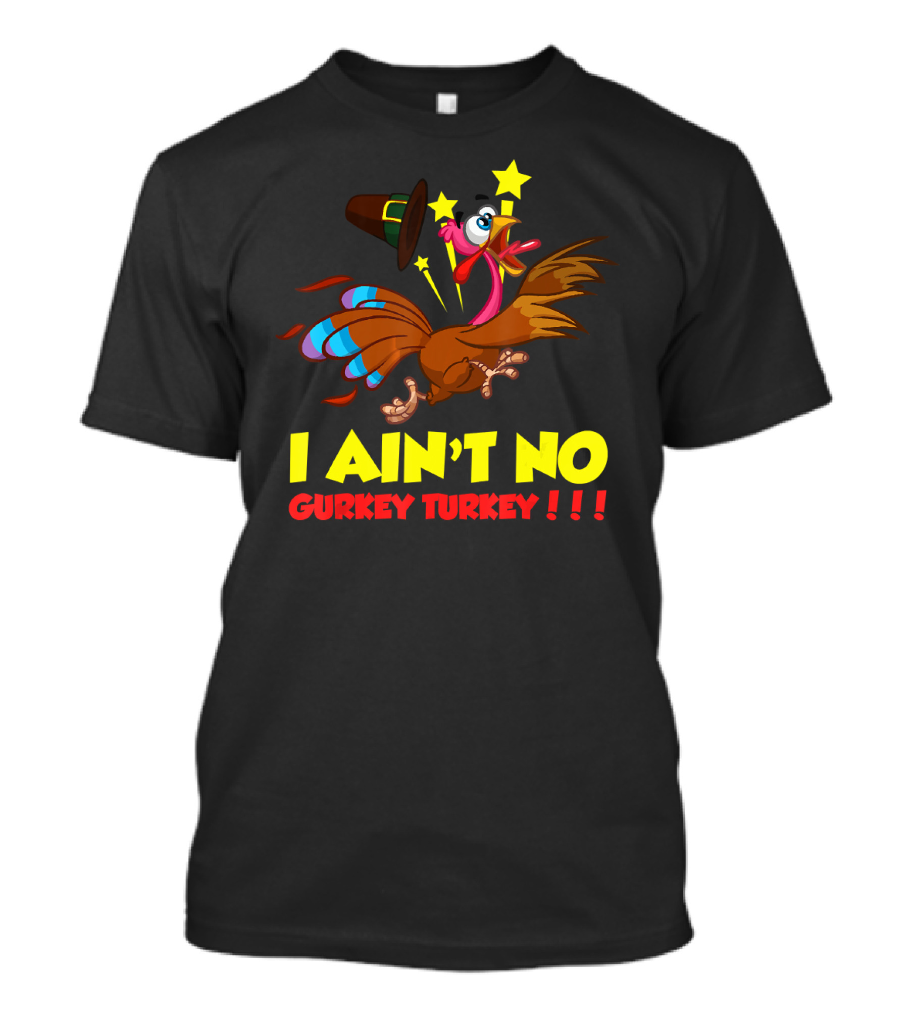 I Ain't No Gurkey Turkey Hyperactive Cartoon Bird Stars Hat T-Shirt