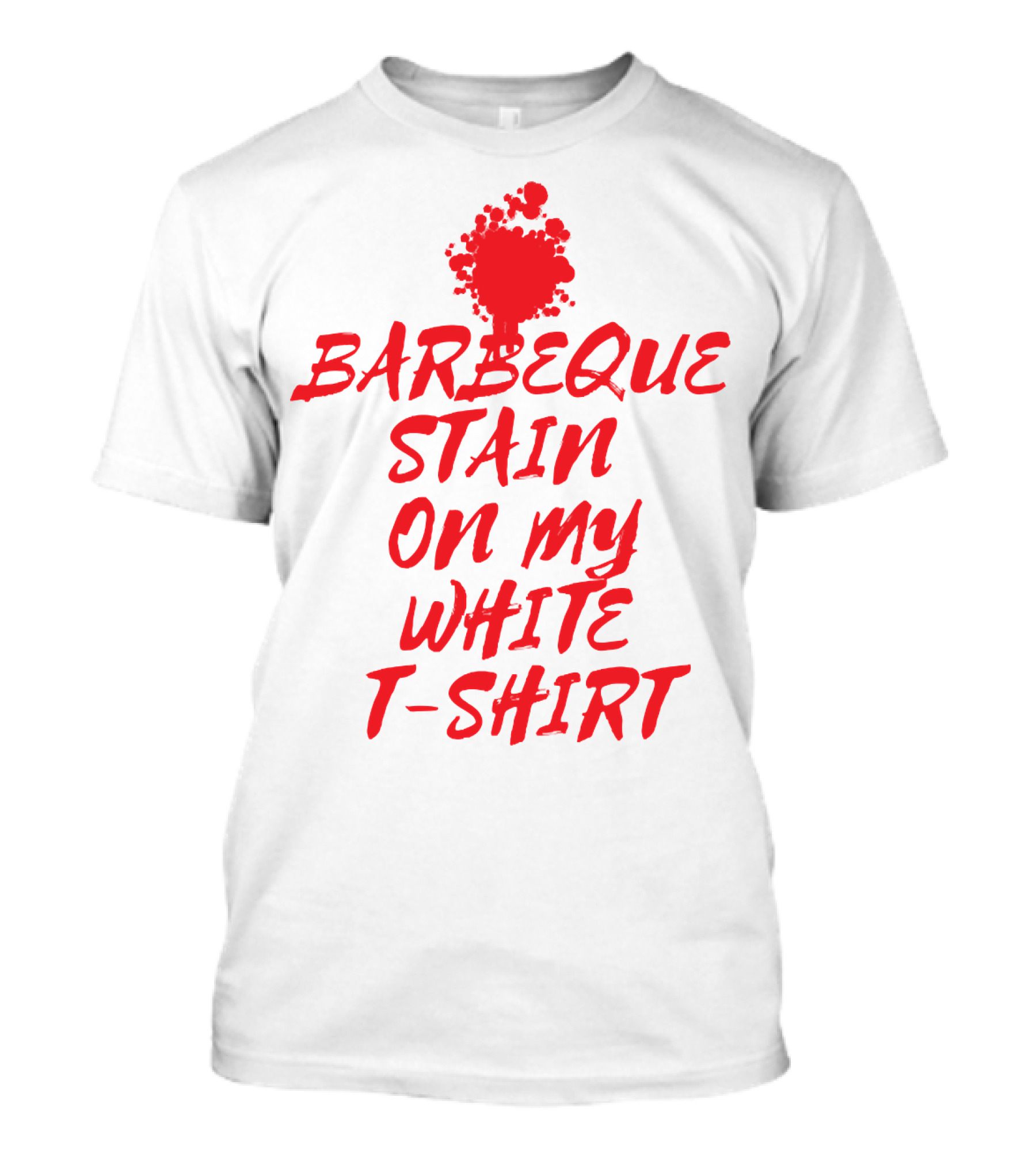 BARBEQUE STAIN ON MY WHITE T-Shirt