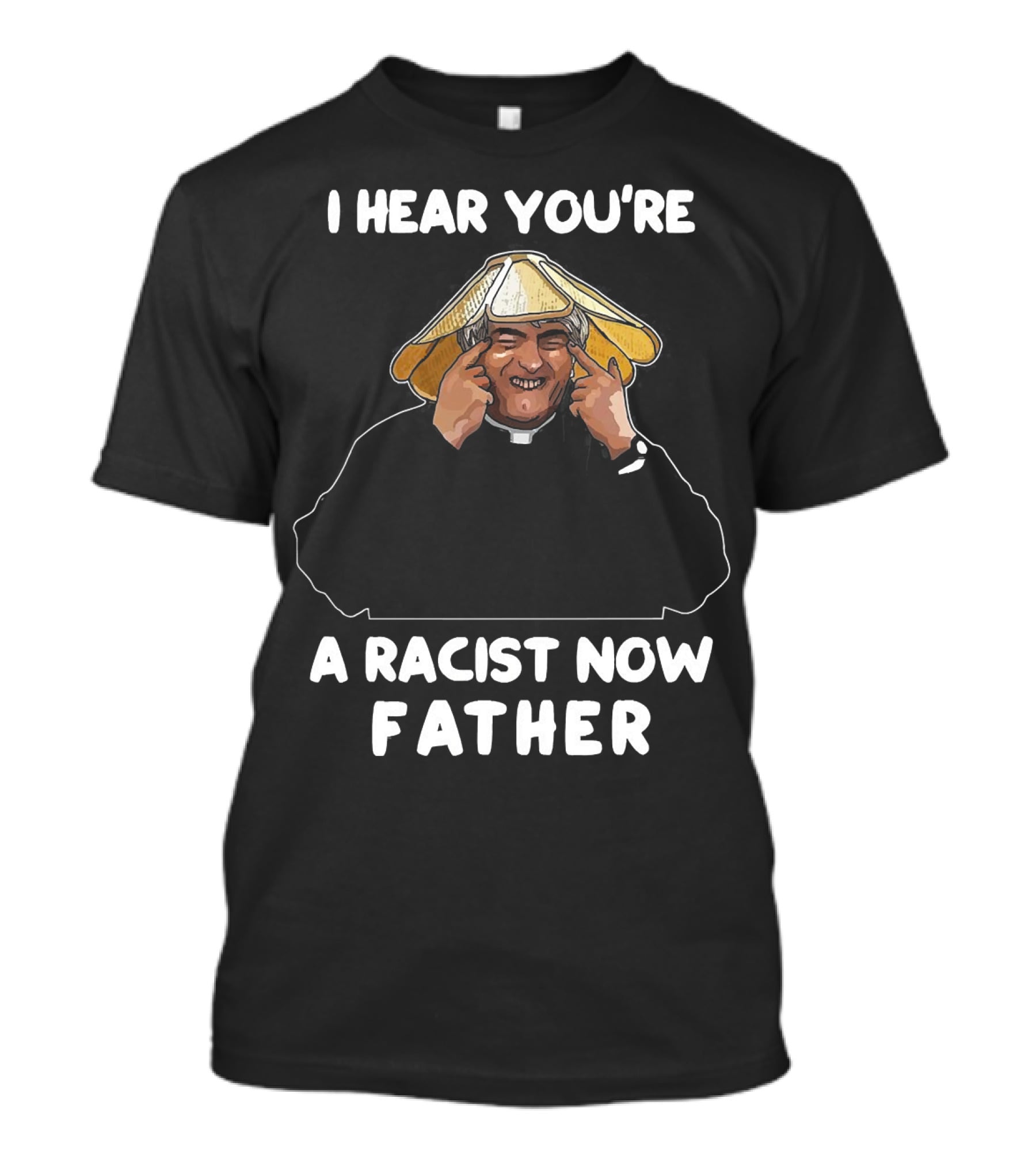 Father Ted I Hear You're A Racist Now Father Dougal McGuire Scene T-Shirt