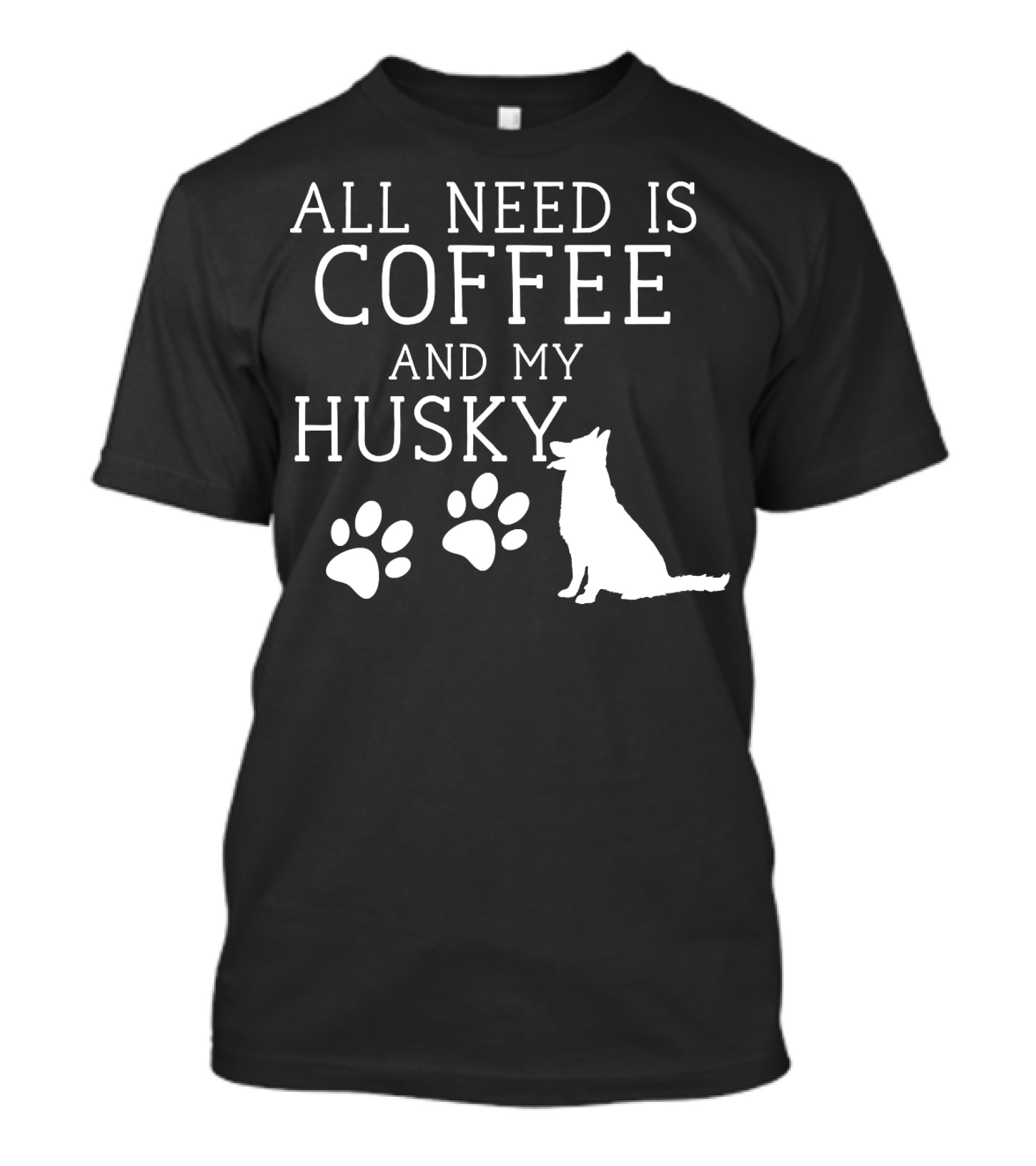 All Need Is Coffee And My Husky Paw Prints T-Shirt