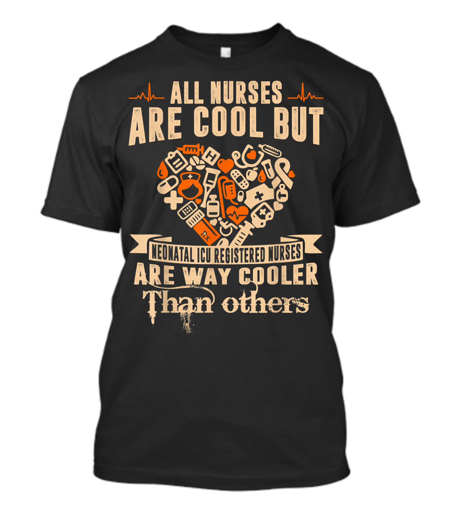 All Nurses Are Cool But Neonatal ICU Registered Nurses Are Way Cooler Than Others T-Shirt