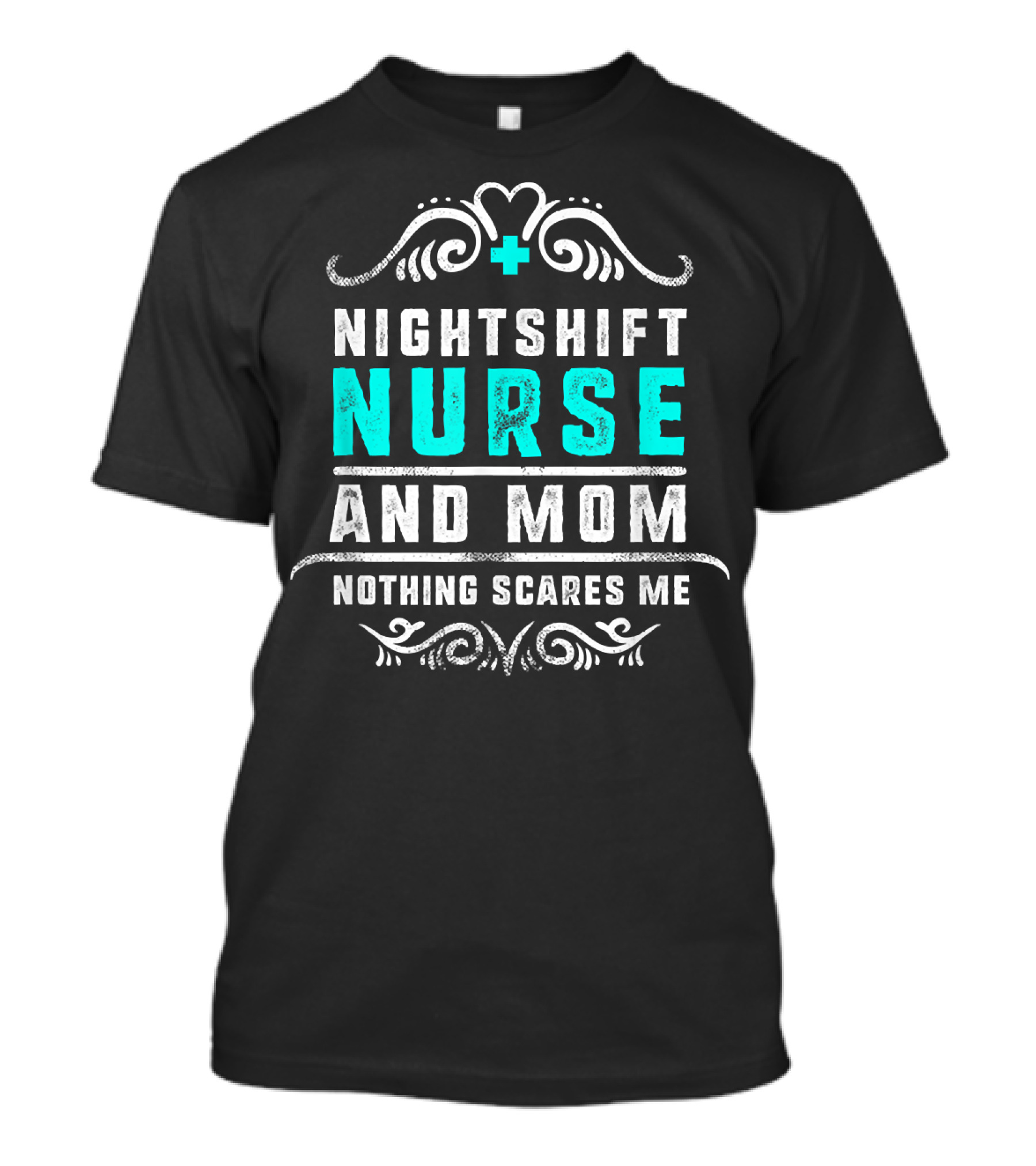 Nurse Nightshift Mom Nothing Scares Me Bold Text And Swirl T-Shirt
