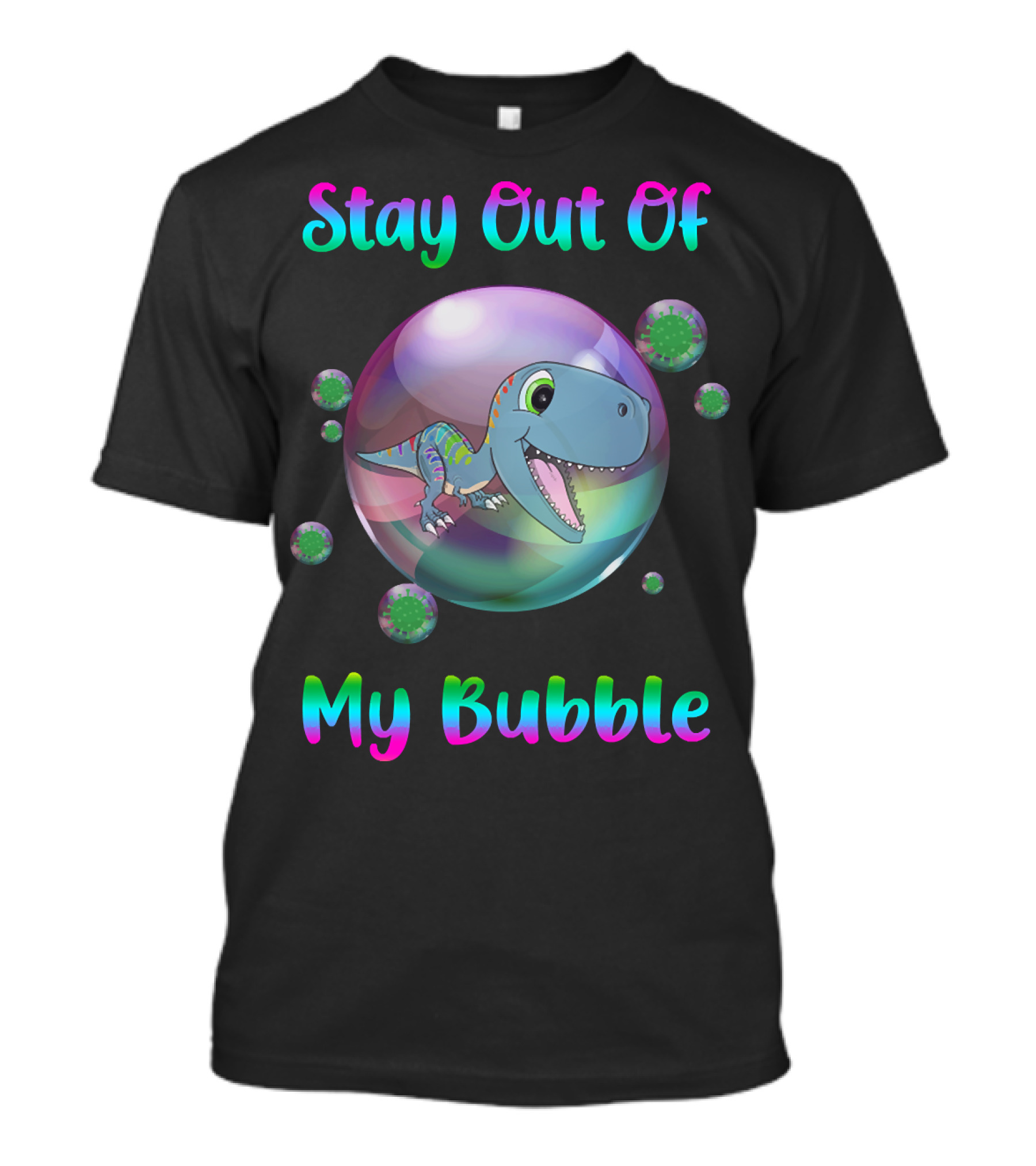 Stay Out Of My Bubble Dinosaur With Cute T-Rex In Colorful Sphere T-Shirt