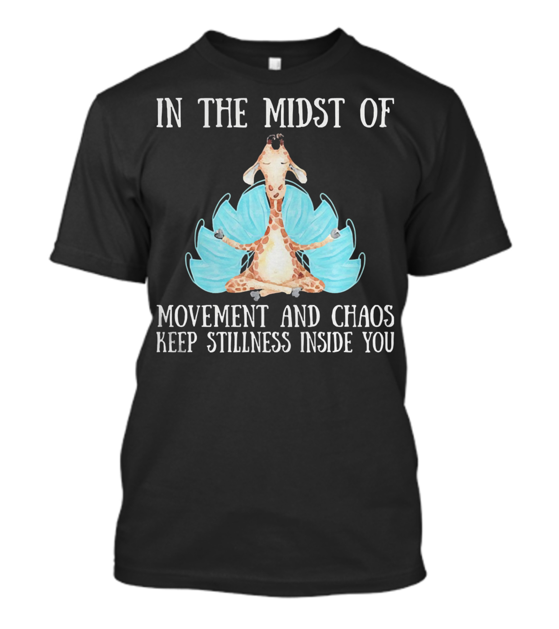 In The Midst Of Movement And Chaos Keep Stillness Inside You Giraffe Meditation T-Shirt