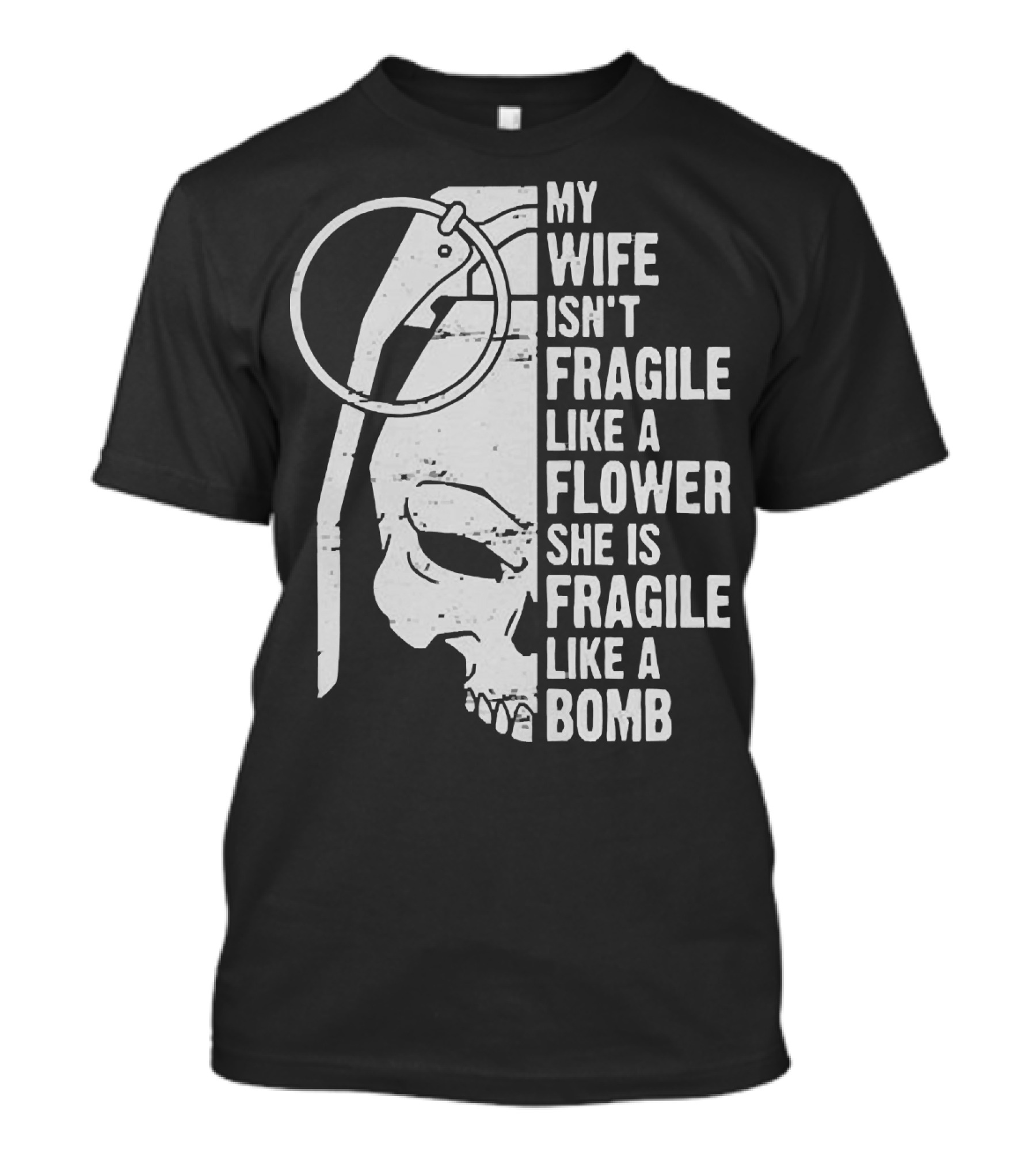 Skull My Wife Isn't Fragile Like A Flower She Is Fragile Like A Bomb T-Shirt