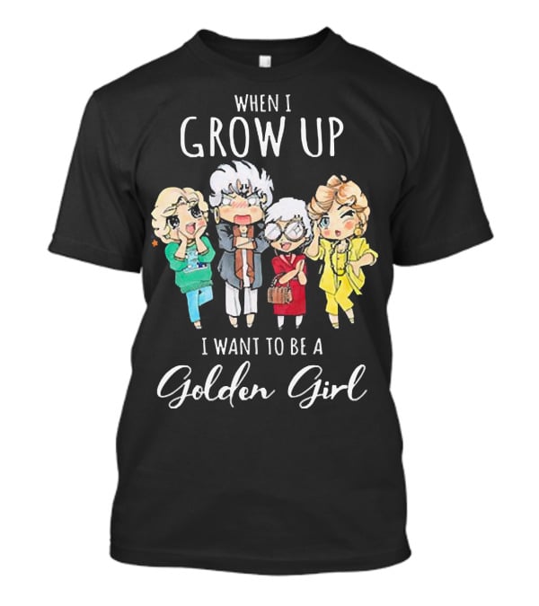When I Grow Up I Want To Be A Golden Girl Chibi Characters T-Shirt