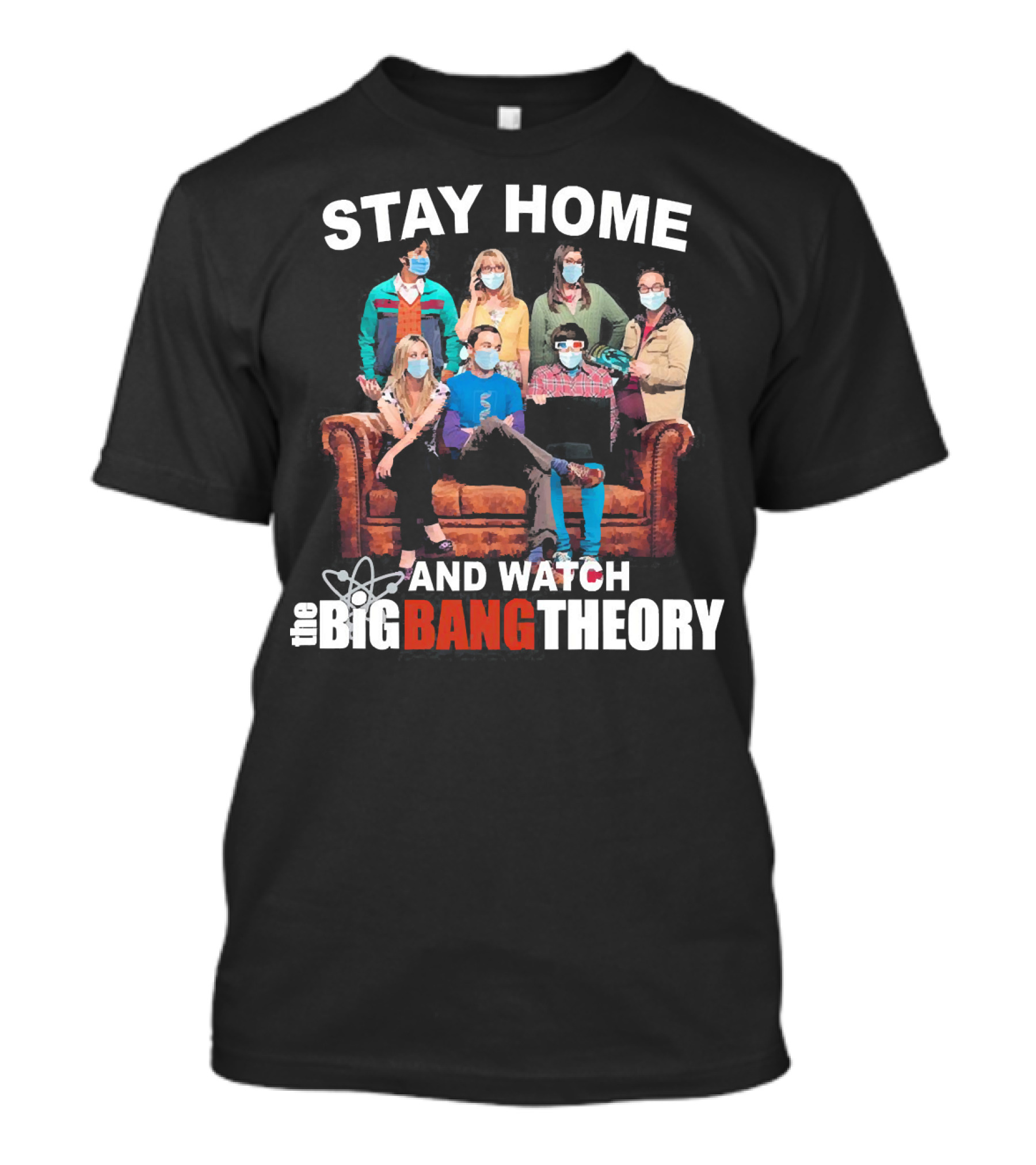 STAY HOME AND WATCH THE BIG BANG THEORY T-Shirt