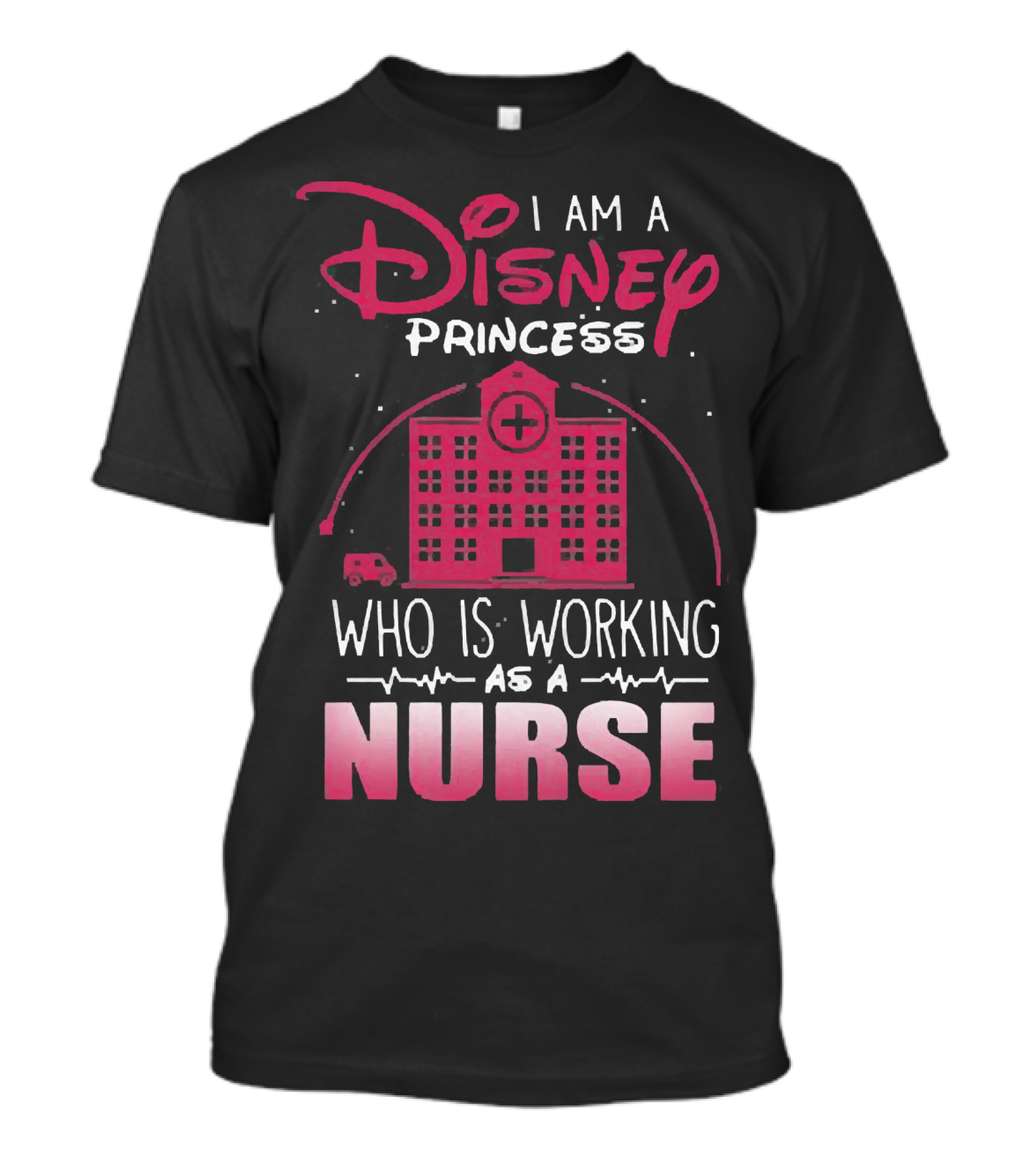 I Am A Disney Princess Who Is Working As A Nurse With Hospital Building And Medical Symbols T-Shirt