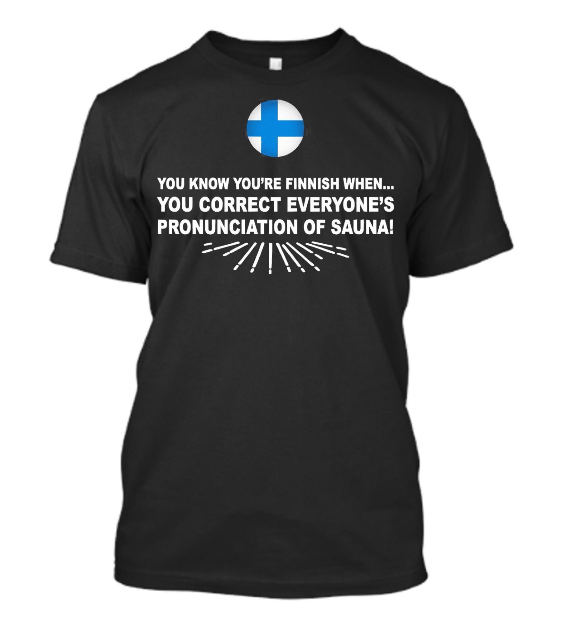 You Know You’re Finnish When You Correct Everyone’s Pronunciation Of Sauna With Finnish Flag T-Shirt