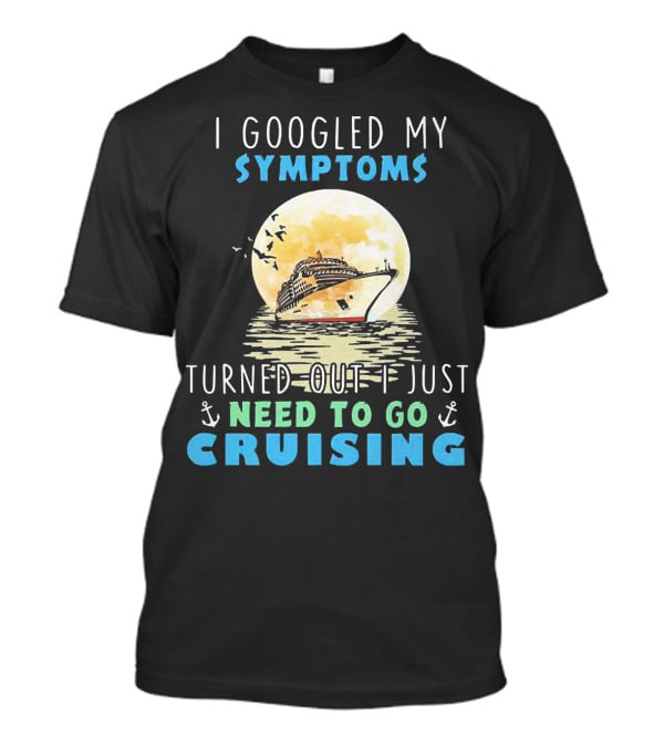 I Googled My Symptoms Need To Go Cruising Ocean Sunset Ship Anchors T-Shirt