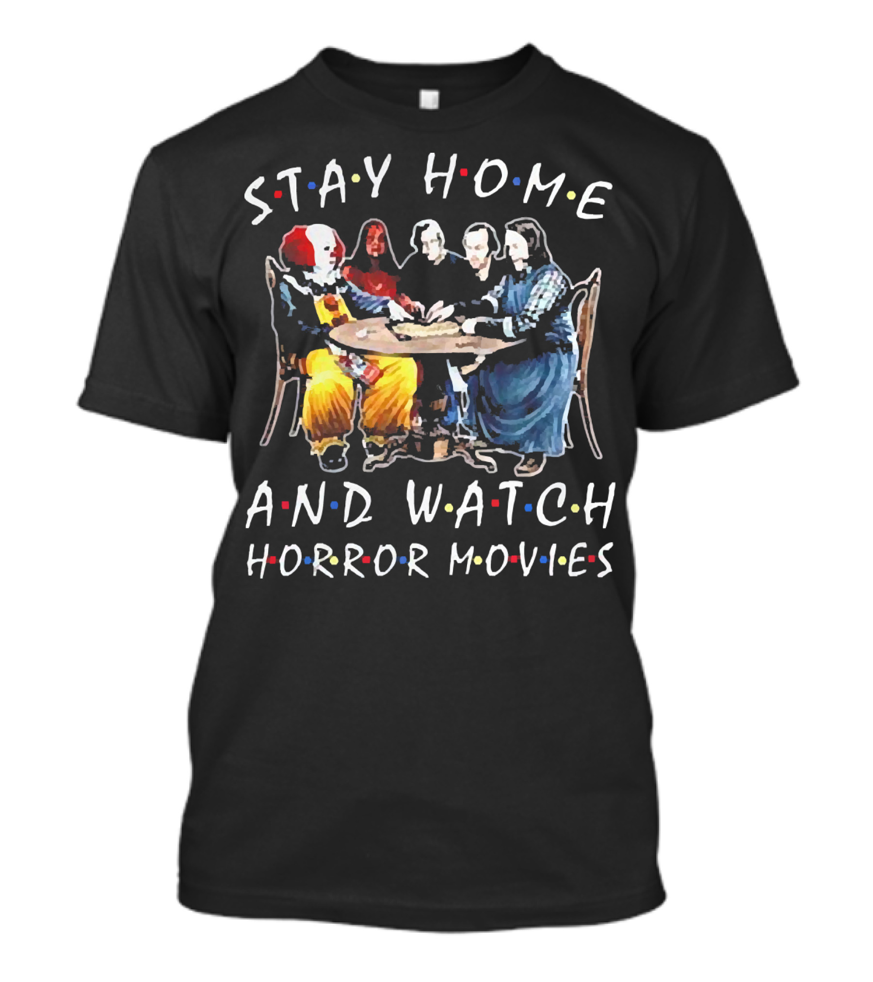STAY HOME AND WATCH HORROR MOVIES T-Shirt