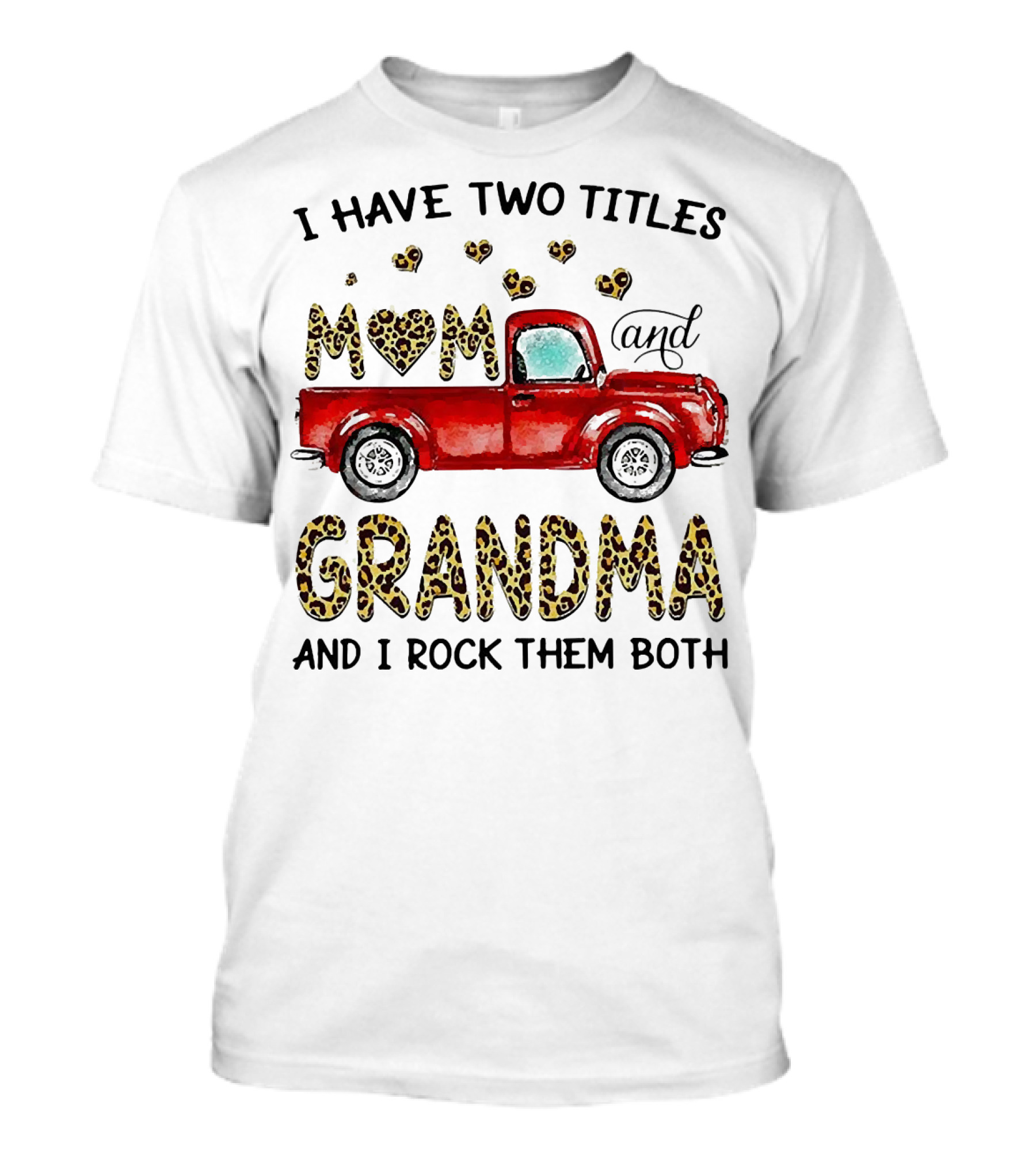 I Have Two Titles Mom And Grandma And I Rock Them Both Red Truck Leopard Hearts T-Shirt