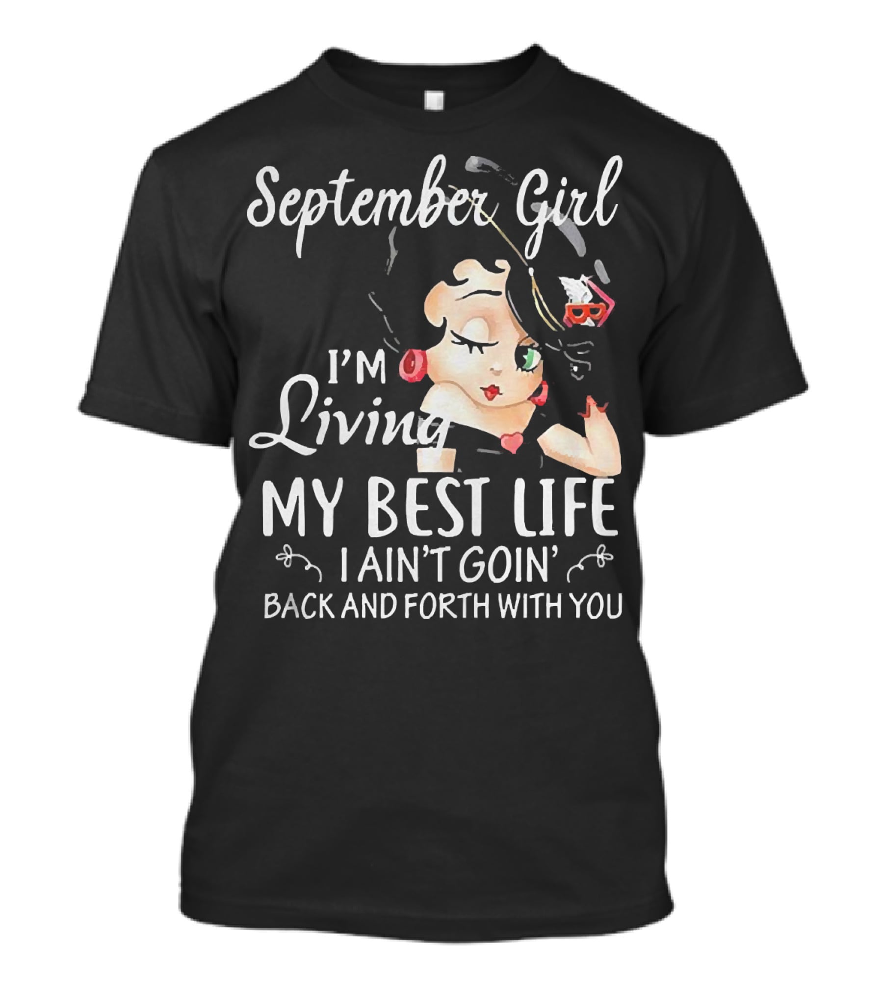 September Girl I'm Living My Best Life I Ain't Goin' Back And Forth With You T-Shirt