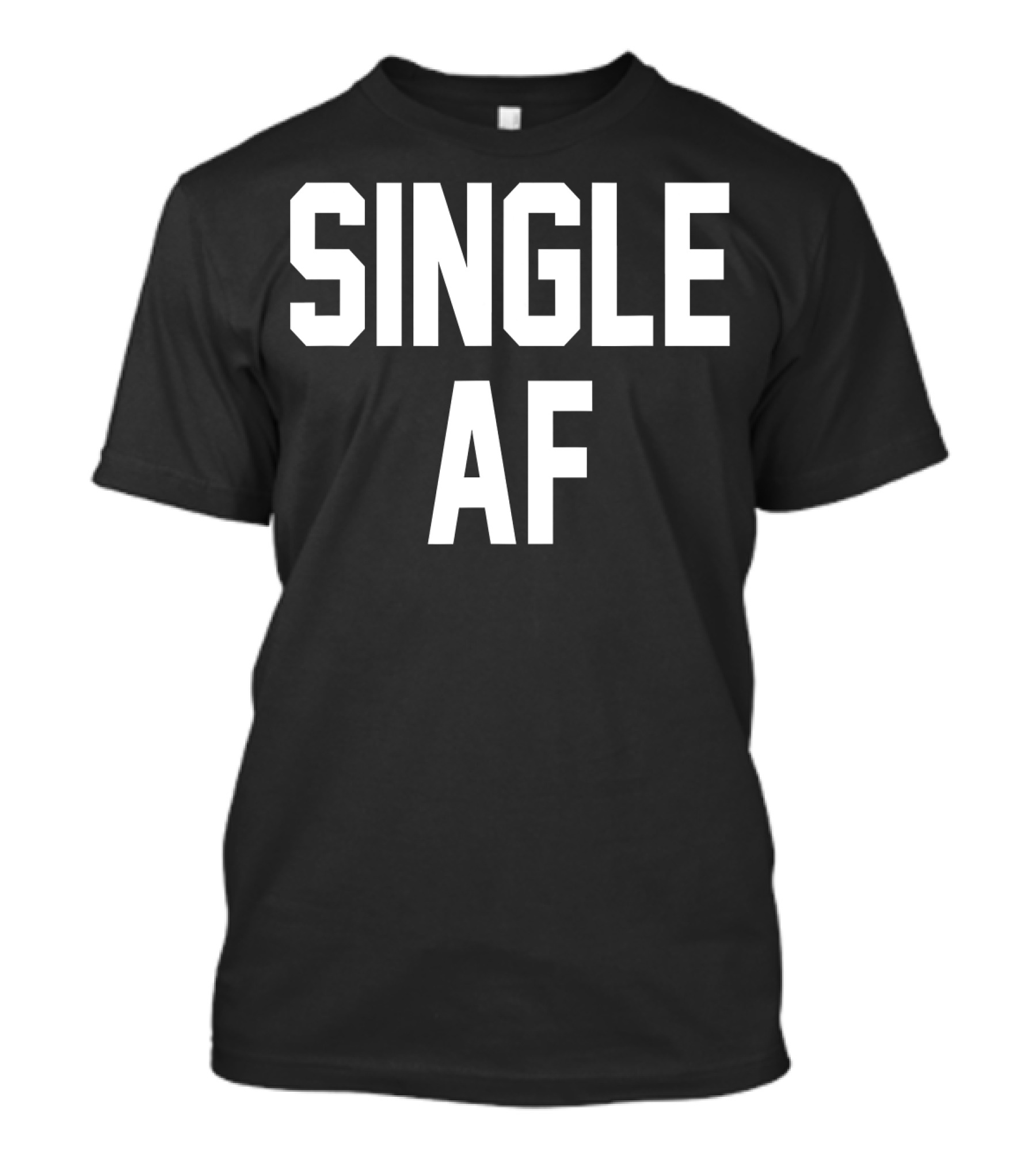 SINGLE AF Funny Single Girls And Guys T-Shirt