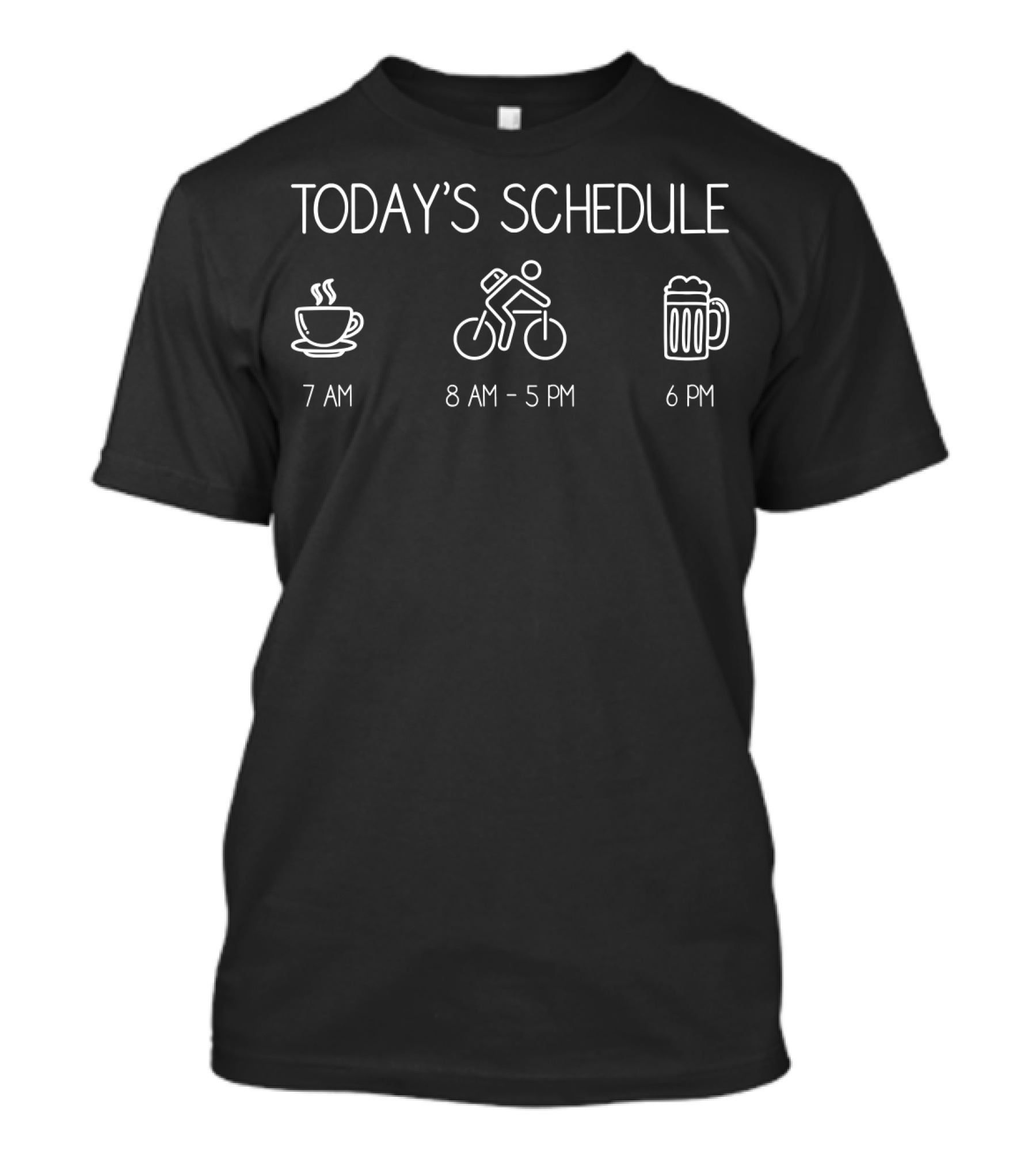 Today's Schedule 7 AM Coffee 8 AM 5 PM Cycling 6 PM Beer T-Shirt