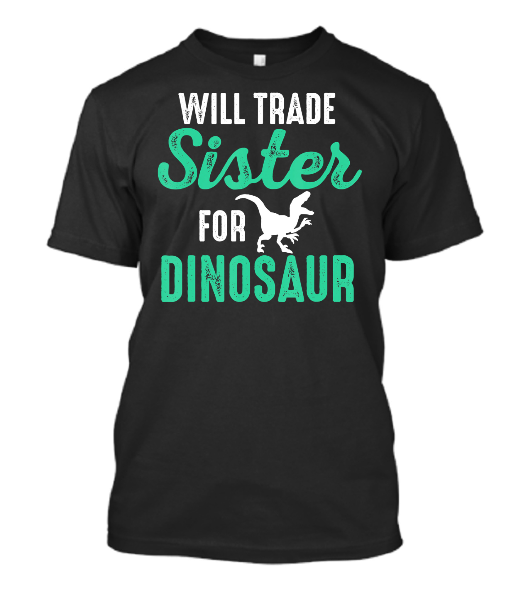 Will Trade Sister For Dinosaur Who Love Dinosaurs T-Shirt