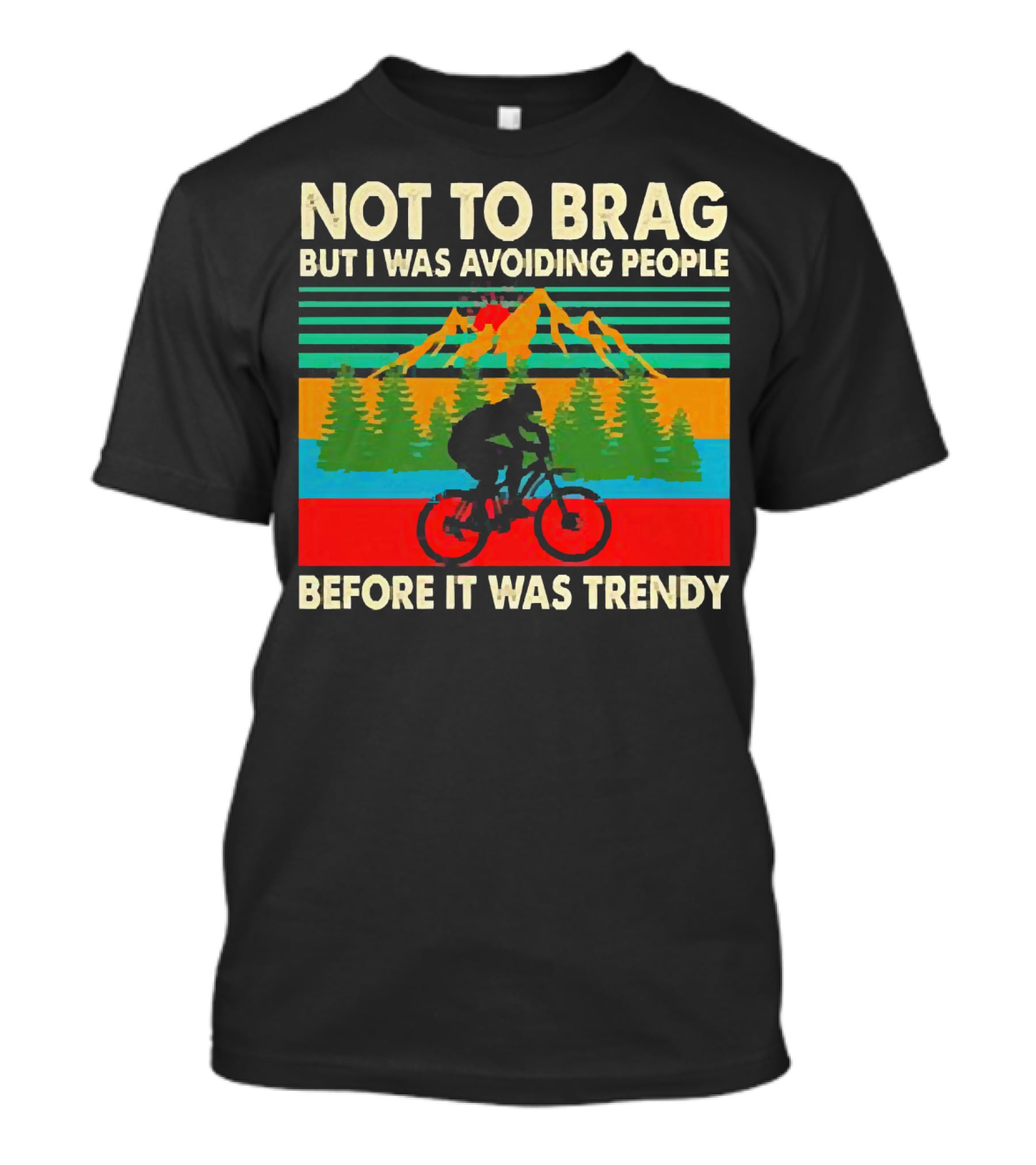 Not To Brag But I Was Avoiding People Before It Was Trendy Mountain Biking T-Shirt