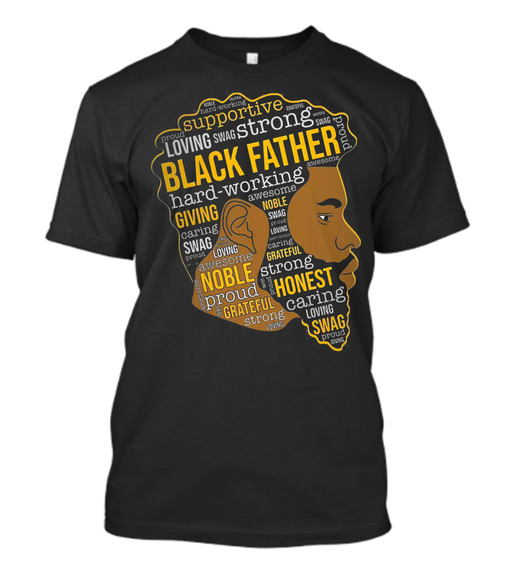 Supportive Loving Swag Strong Hard Working Giving Noble Grateful Caring Honest Proud Black Father T-Shirt