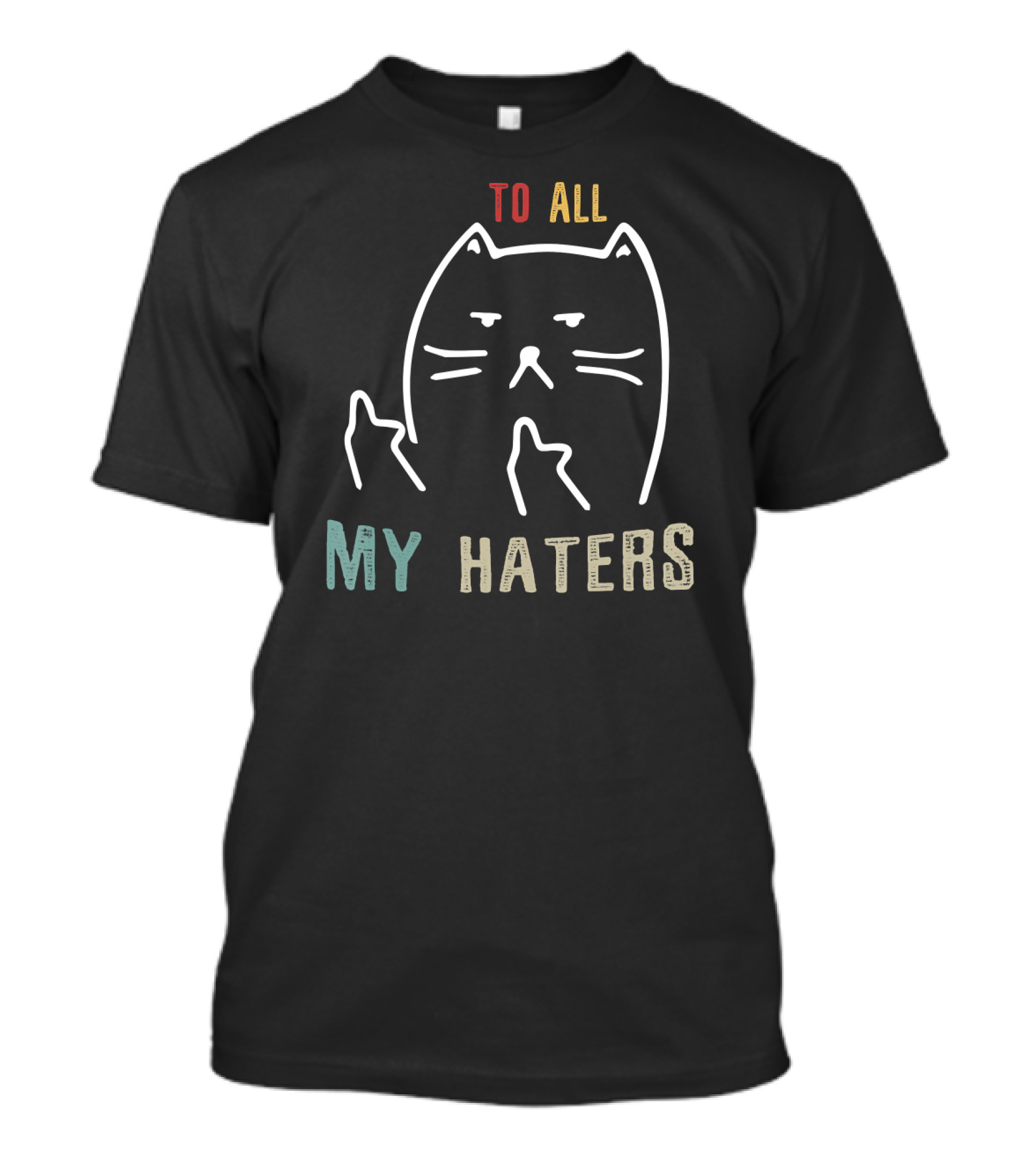 To All My Haters I Do What I Want Cat T-Shirt