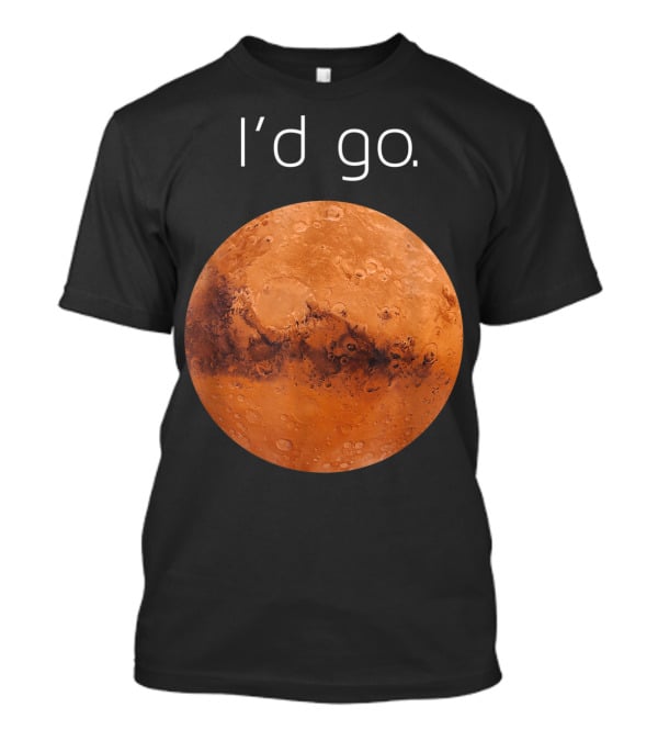 I'd Go Occupy Colonize Mars T-Shirt