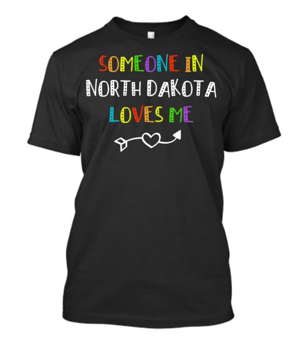 Someone In North Dakota Loves Me Heart Arrow T-Shirt