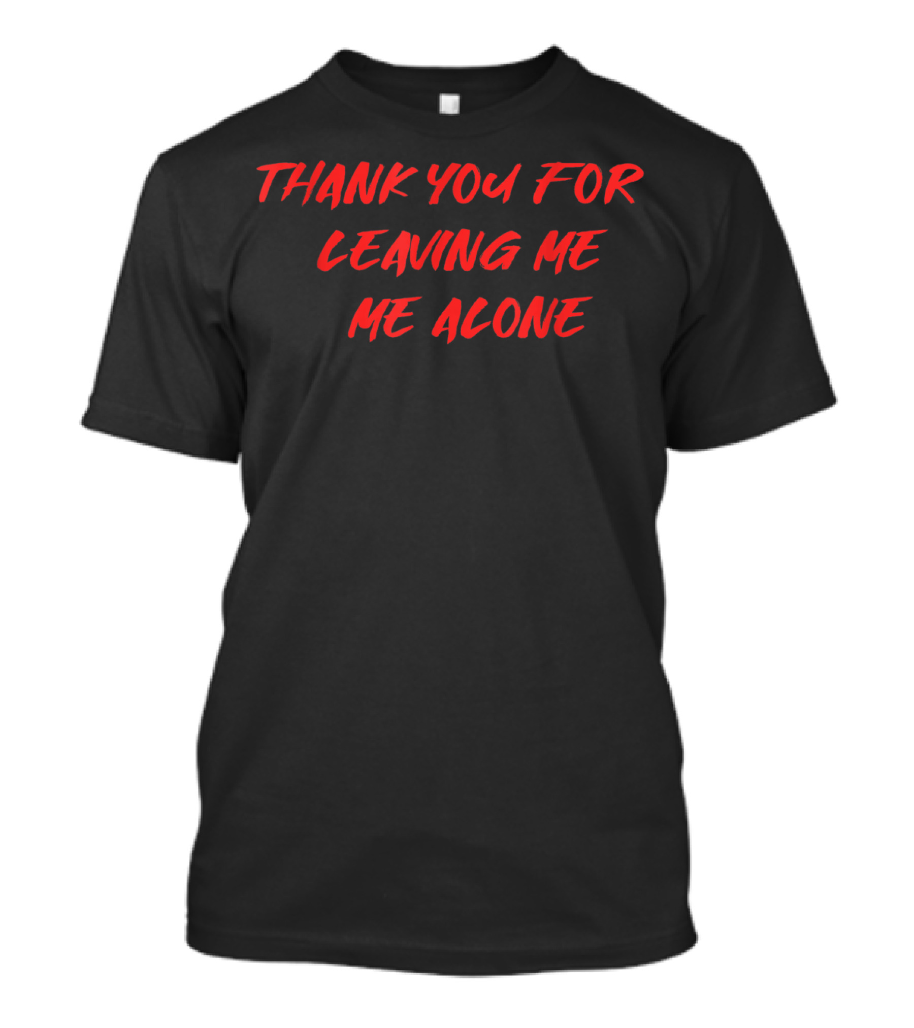 Thank You For Leaving Me Alone Me Alone T-Shirt