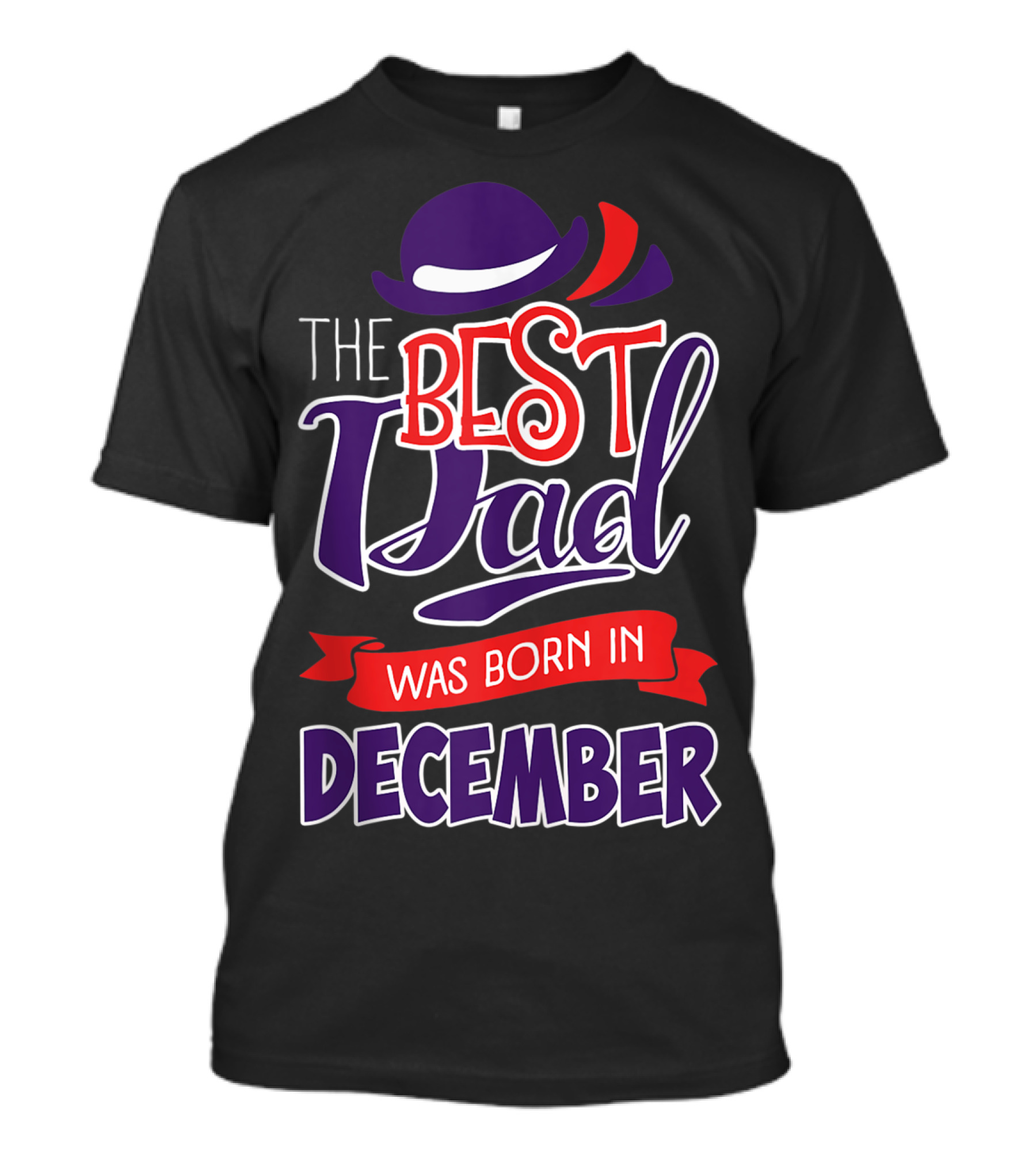 The Best Dad Was Born In December Wearing Stylish Hat T-Shirt