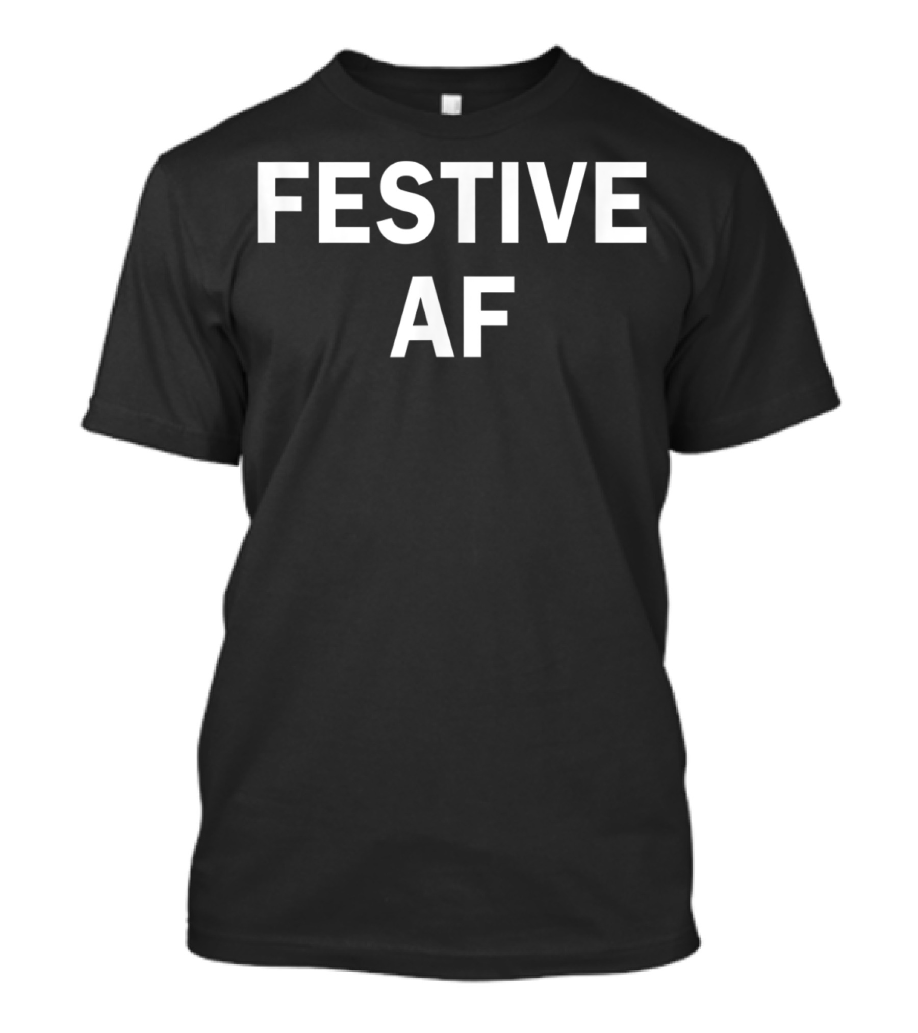 Festive AF Humorous Christmas Joke T-Shirt